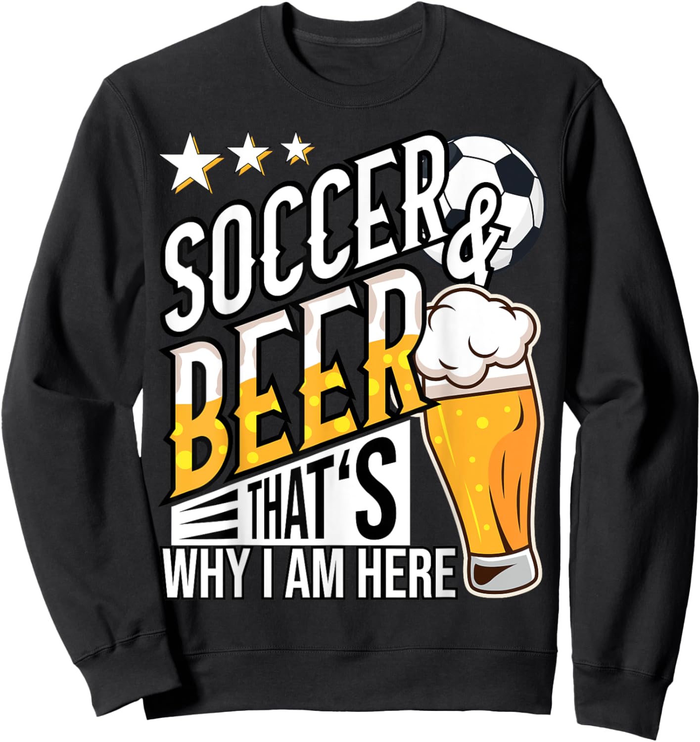 Soccer and Beer That's Why I'm Here Funny Sweatshirt - Sweatshirt | Black
