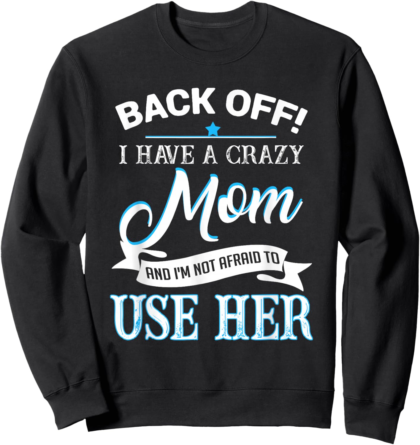 Back off i have a crazy Mom Sweatshirt - Sweatshirt | Black