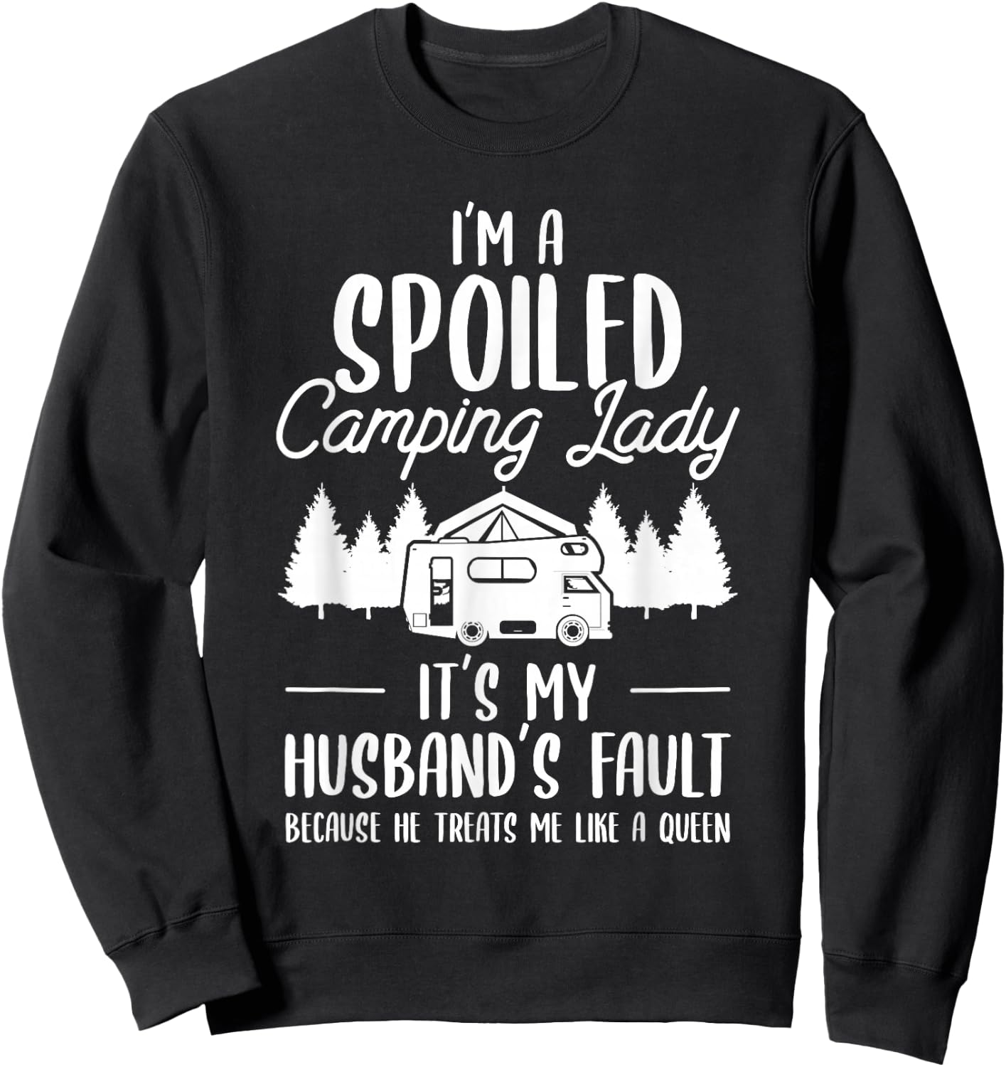 I'm A Spoiled Camping Lady Funny Husband Camp Camper Wife Sweatshirt - Sweatshirt | Black