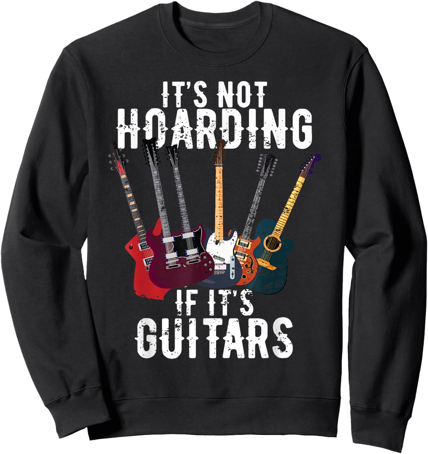 It's Not Hoarding If Its Guitars Vintage funny lovers Guitar Sweatshirt - Sweatshirt | Black