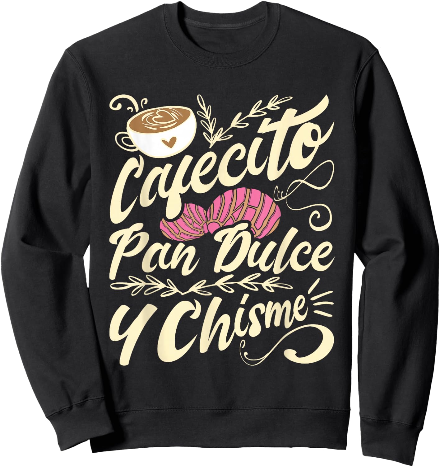 Cafecito Pan Dulce y Chisme - Funny Latina Hispanic Mexican Sweatshirt - Sweatshirt | Black