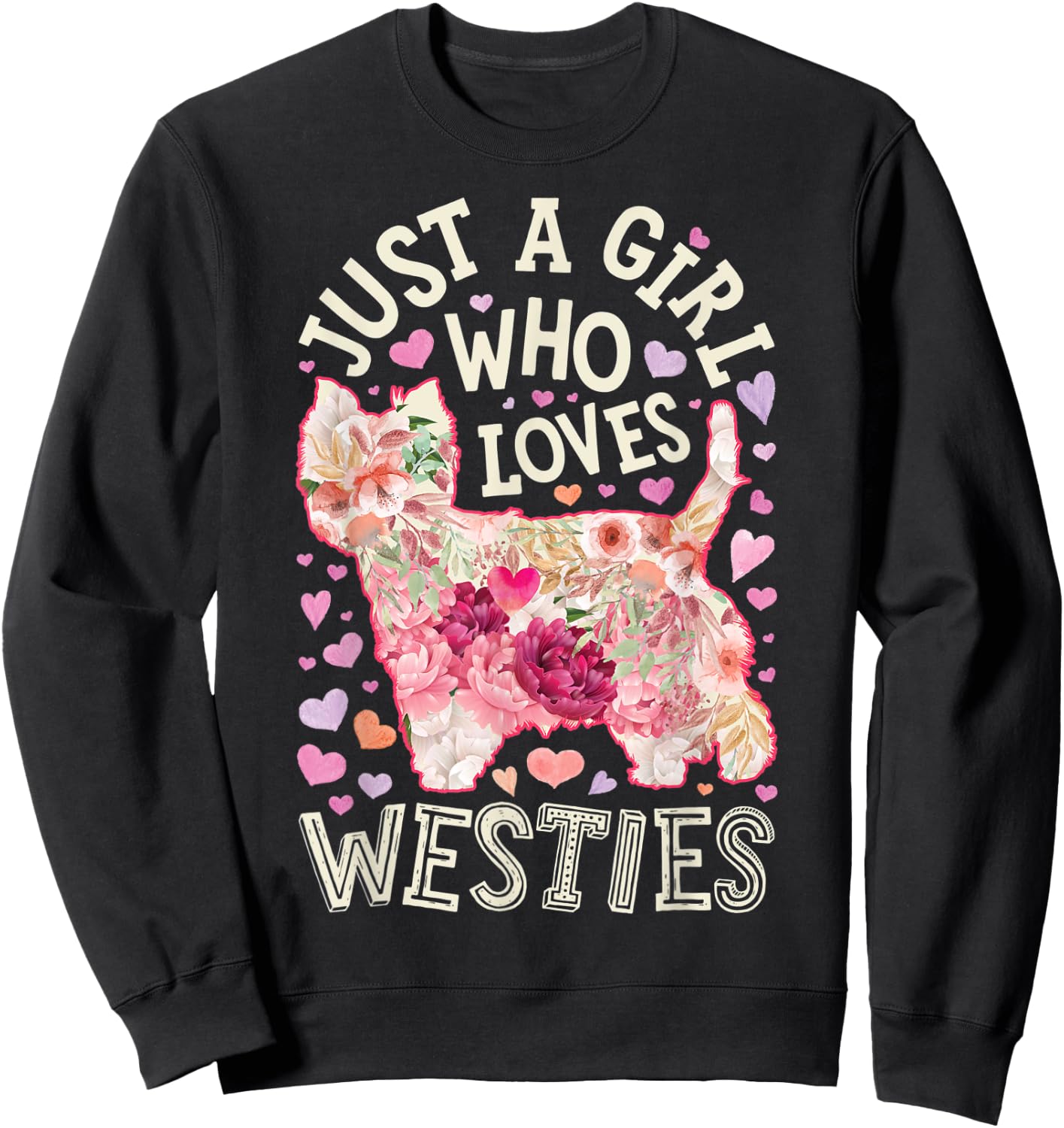 Westie West Highland White Terrier Just A Girl Who Loves Dog Sweatshirt - Sweatshirt | Black