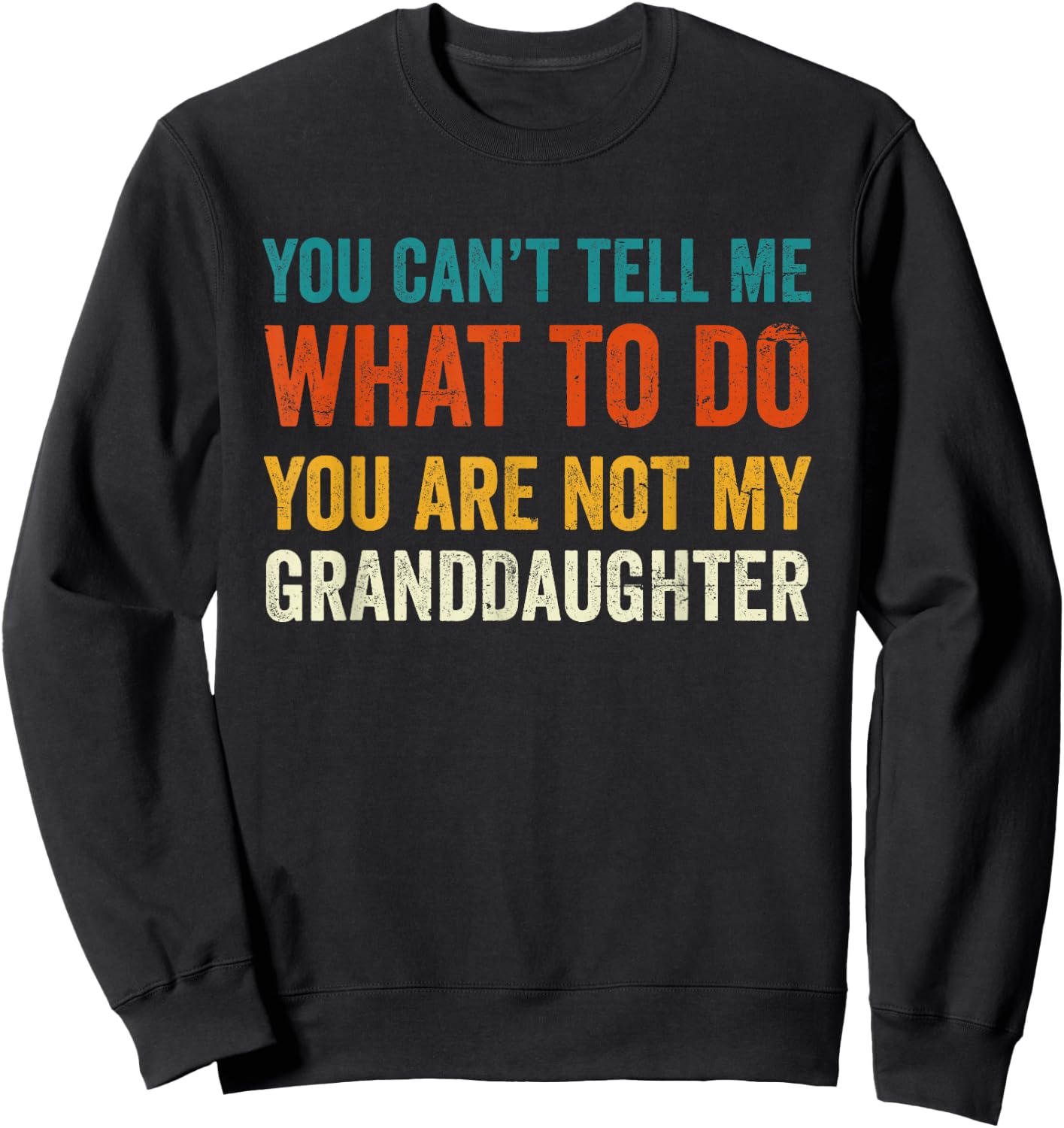 You can't tell me what to do you are not my granddaughter Sweatshirt - Sweatshirt | Black