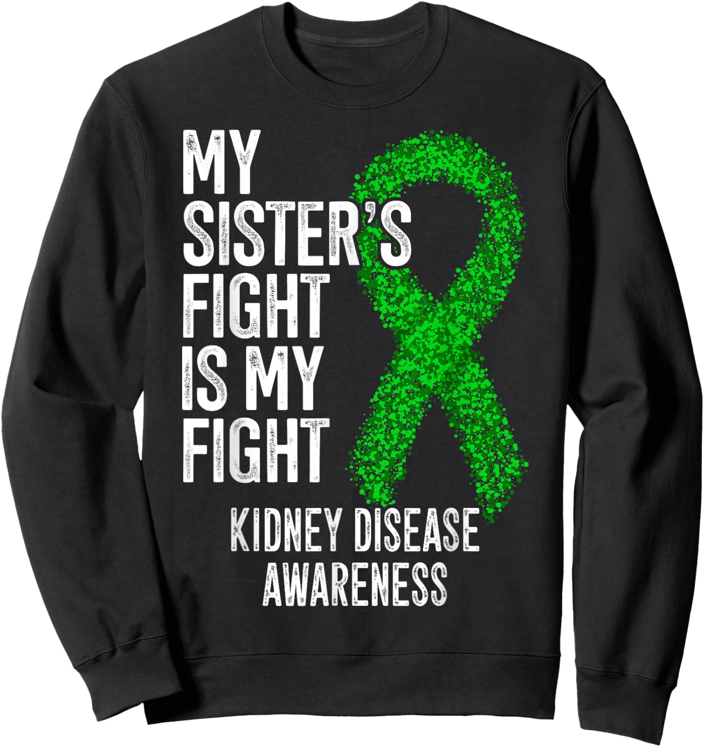 CKD My Sister's Fight Is My Fight Kidney Disease Awareness Sweatshirt - Sweatshirt | Black