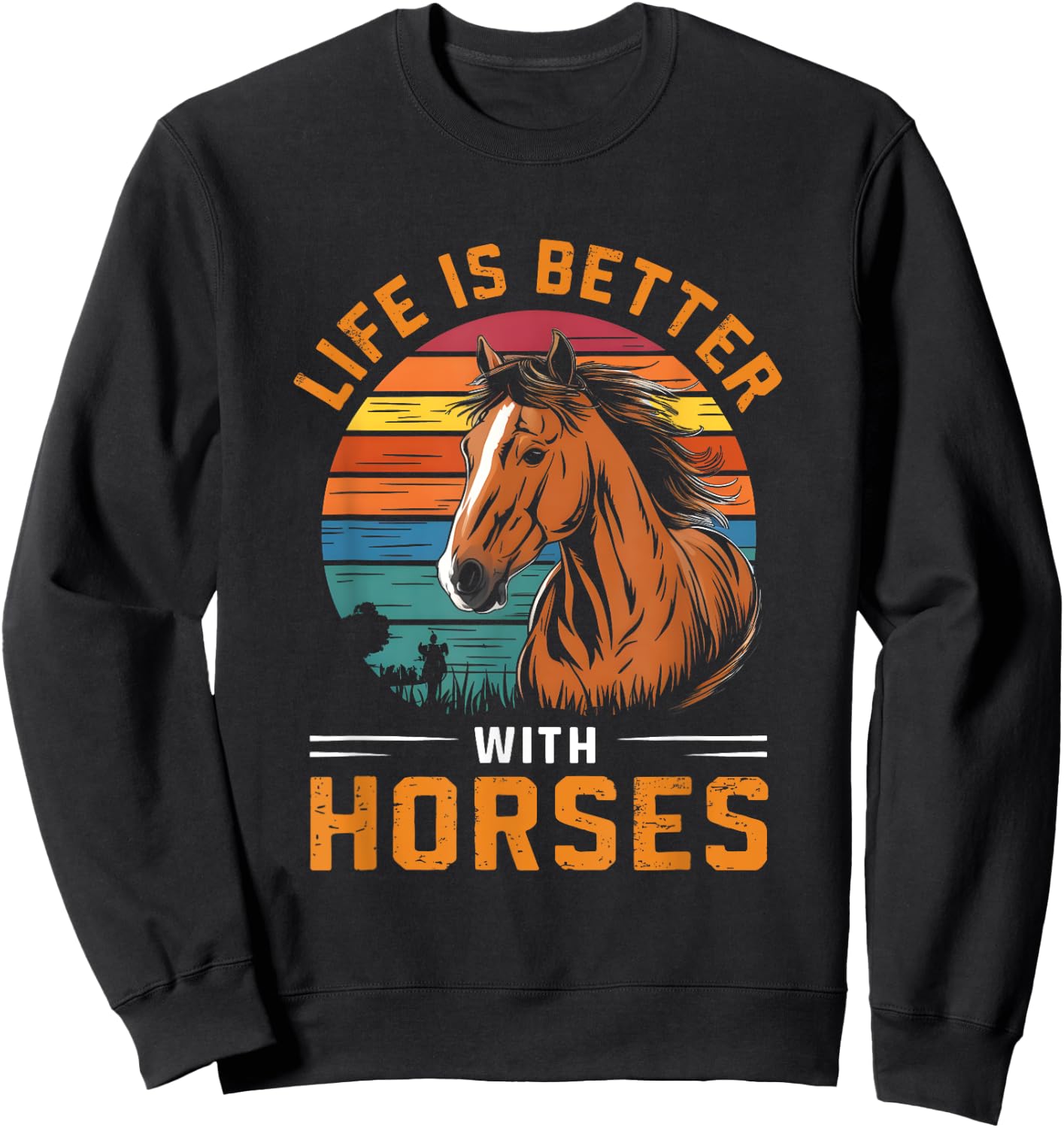 Life Is Better With Horses Funny Retro Horse For Horse Lover Sweatshirt - Sweatshirt | Black