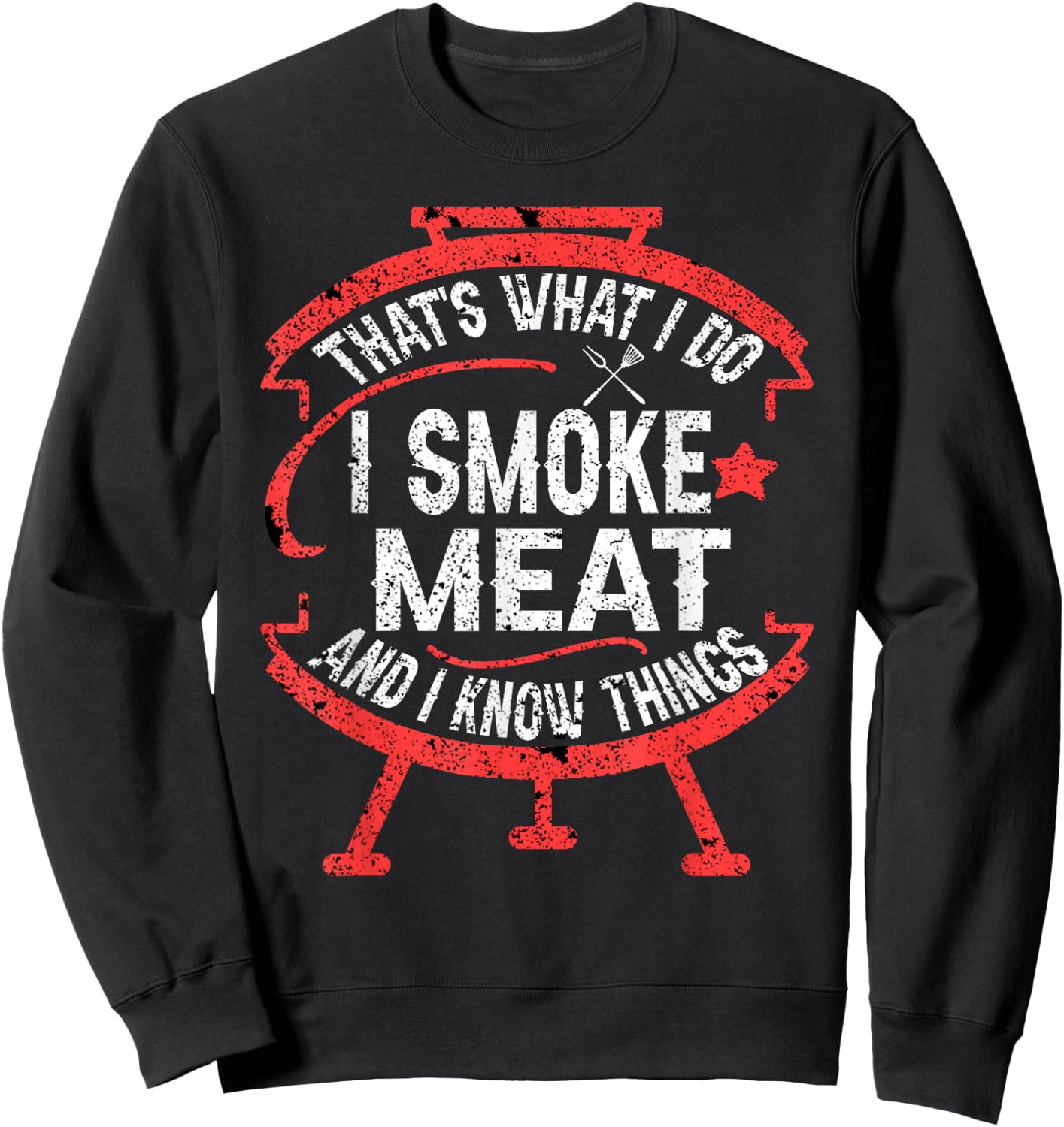 that's what I do I smoke meat and I know things BBQ Smoker Sweatshirt - Sweatshirt | Black