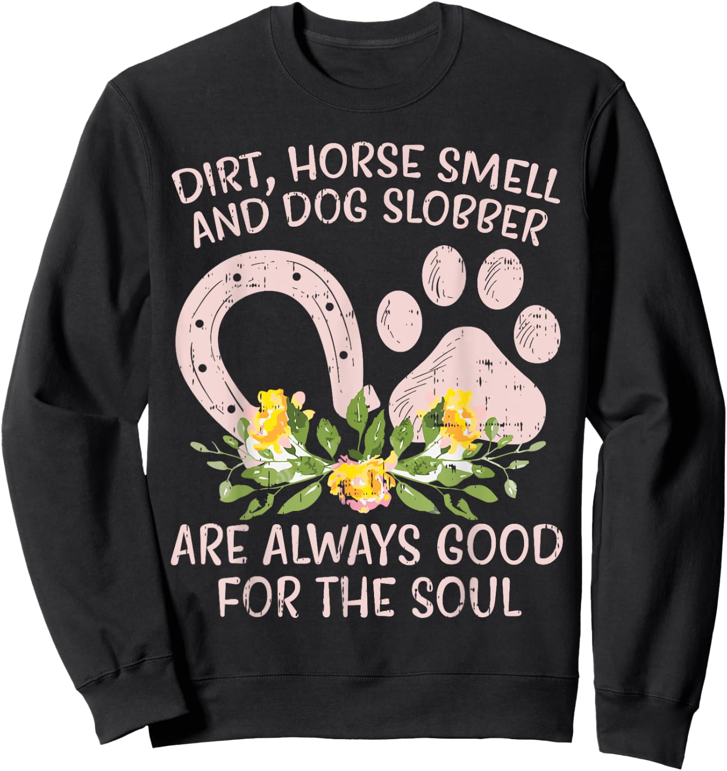 Dirt Horse Smell Dog Slobber Country Farm Girl Women Gift Sweatshirt - Sweatshirt | Black