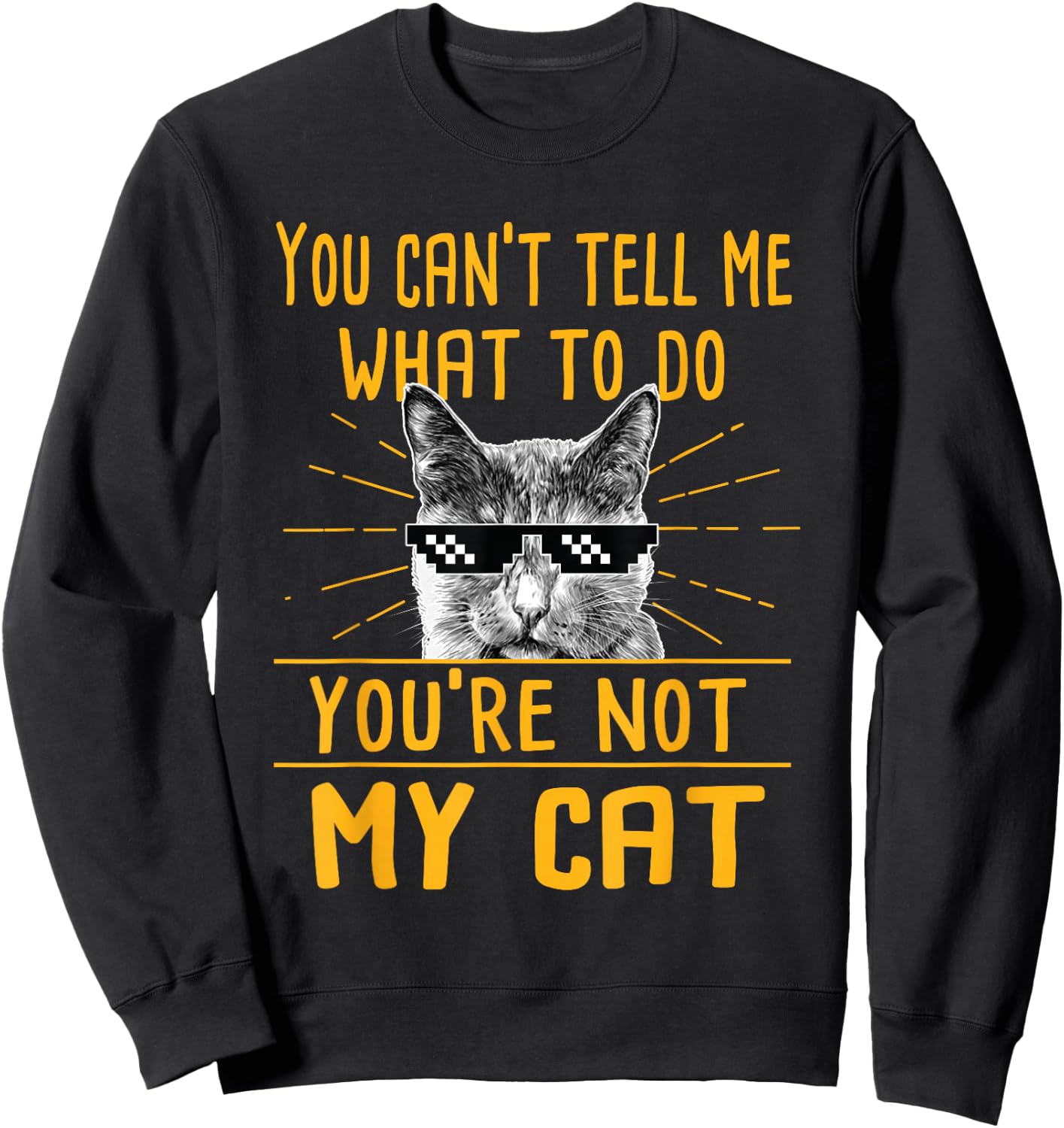 You Can't Tell Me What To Do - Funny Cat Lover Kitten Kitty Sweatshirt - Sweatshirt | Black