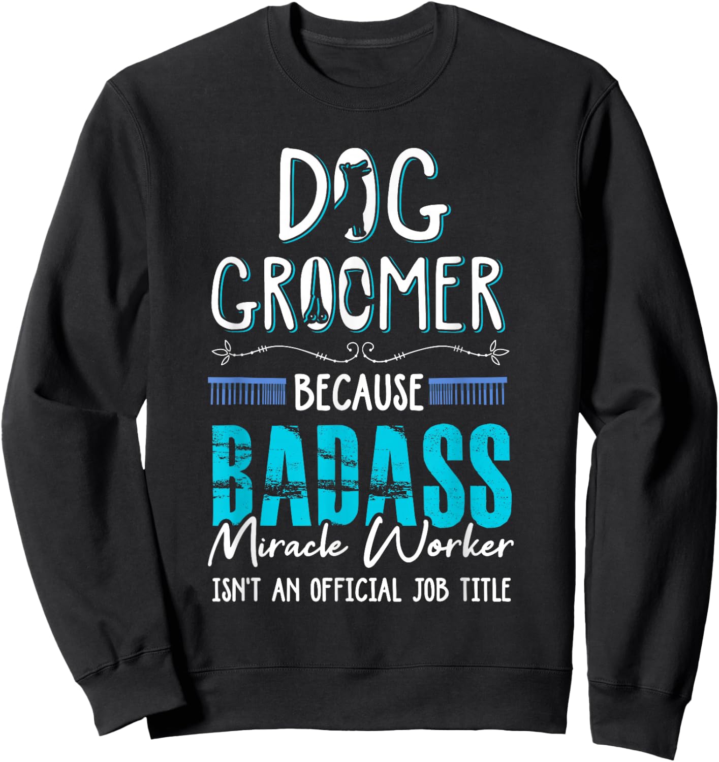 Dog Groomer Funny Dog Grooming Quote Dog Groomer Gift Sweatshirt - Sweatshirt | Black