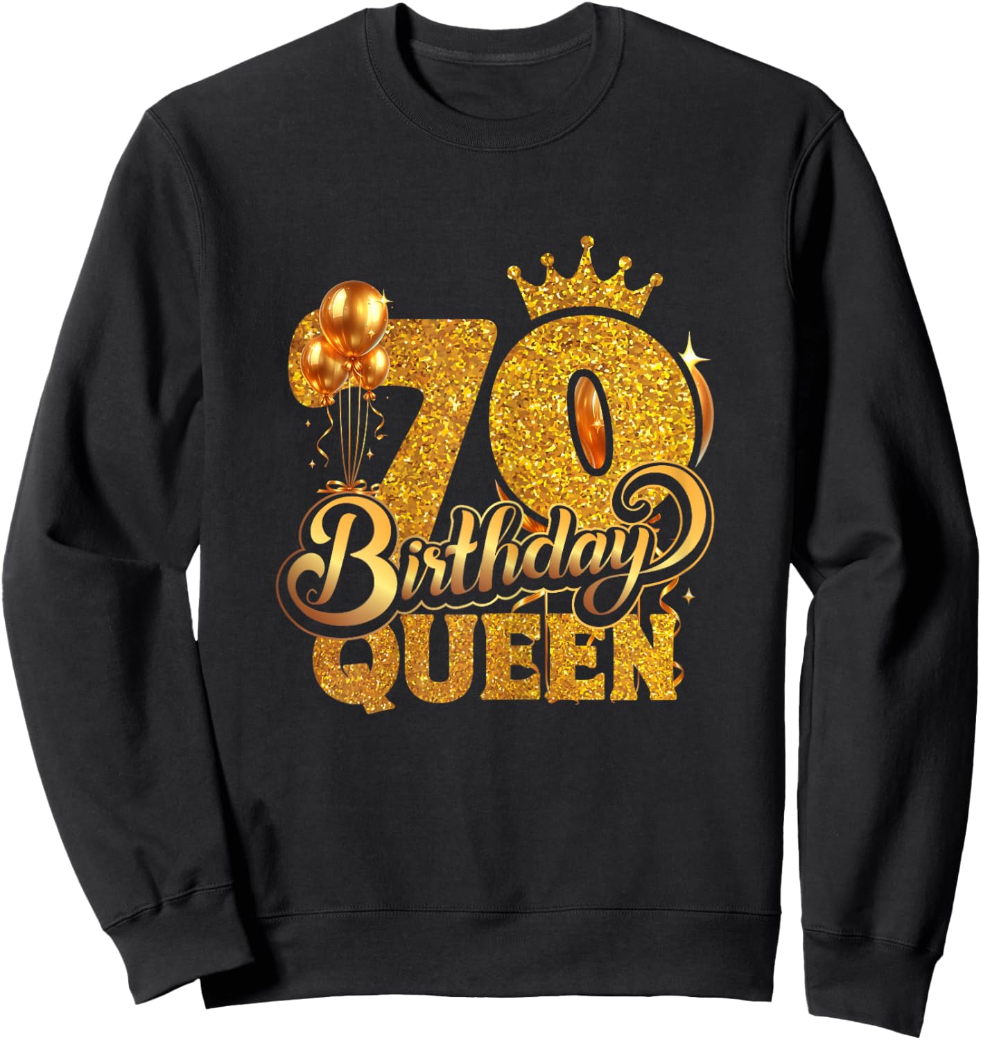 Birthday Queen 70 Year Old 70th Birthday It's My 70th Bday Sweatshirt - Sweatshirt | Black