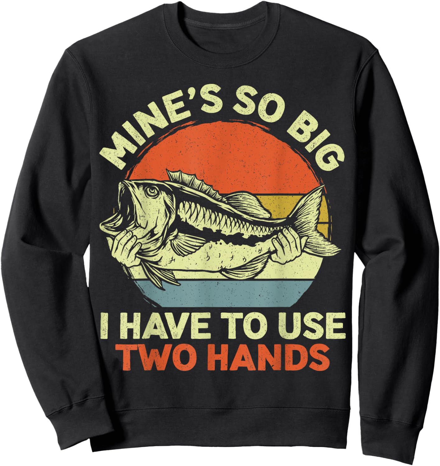 Funny Fishing Mine's Big Use Two Hands Bass Fish Dad Sweatshirt - Sweatshirt | Black