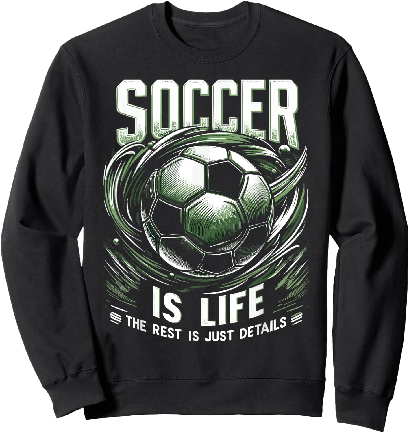 Soccer Is Life: The Rest Is Just Details Sweatshirt - Sweatshirt | Black