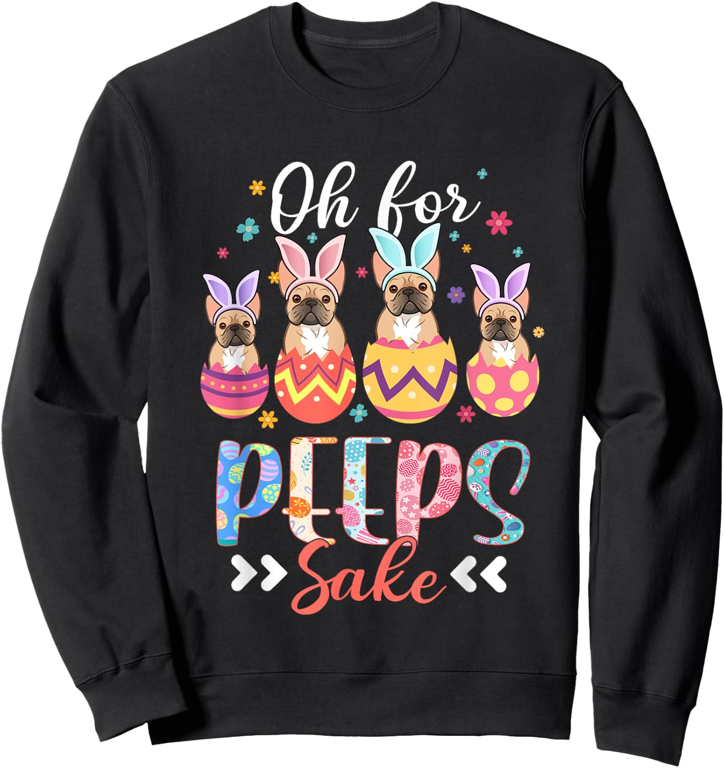 Oh For Peeps Sake Funny Easter French Bulldog Bunny Ear Egg Sweatshirt - Sweatshirt | Black