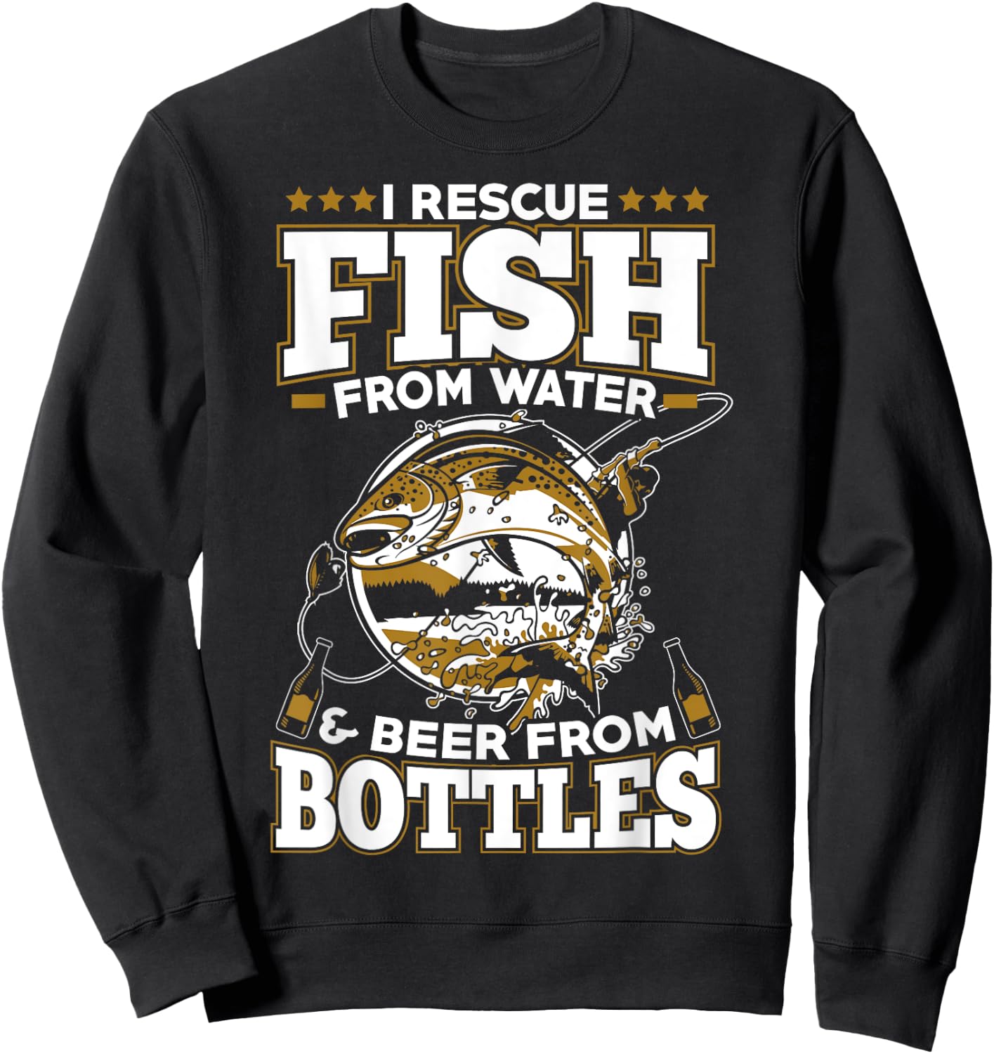 I Rescue Fish From Water and Beer From Bottles Sweatshirt - Sweatshirt | Black