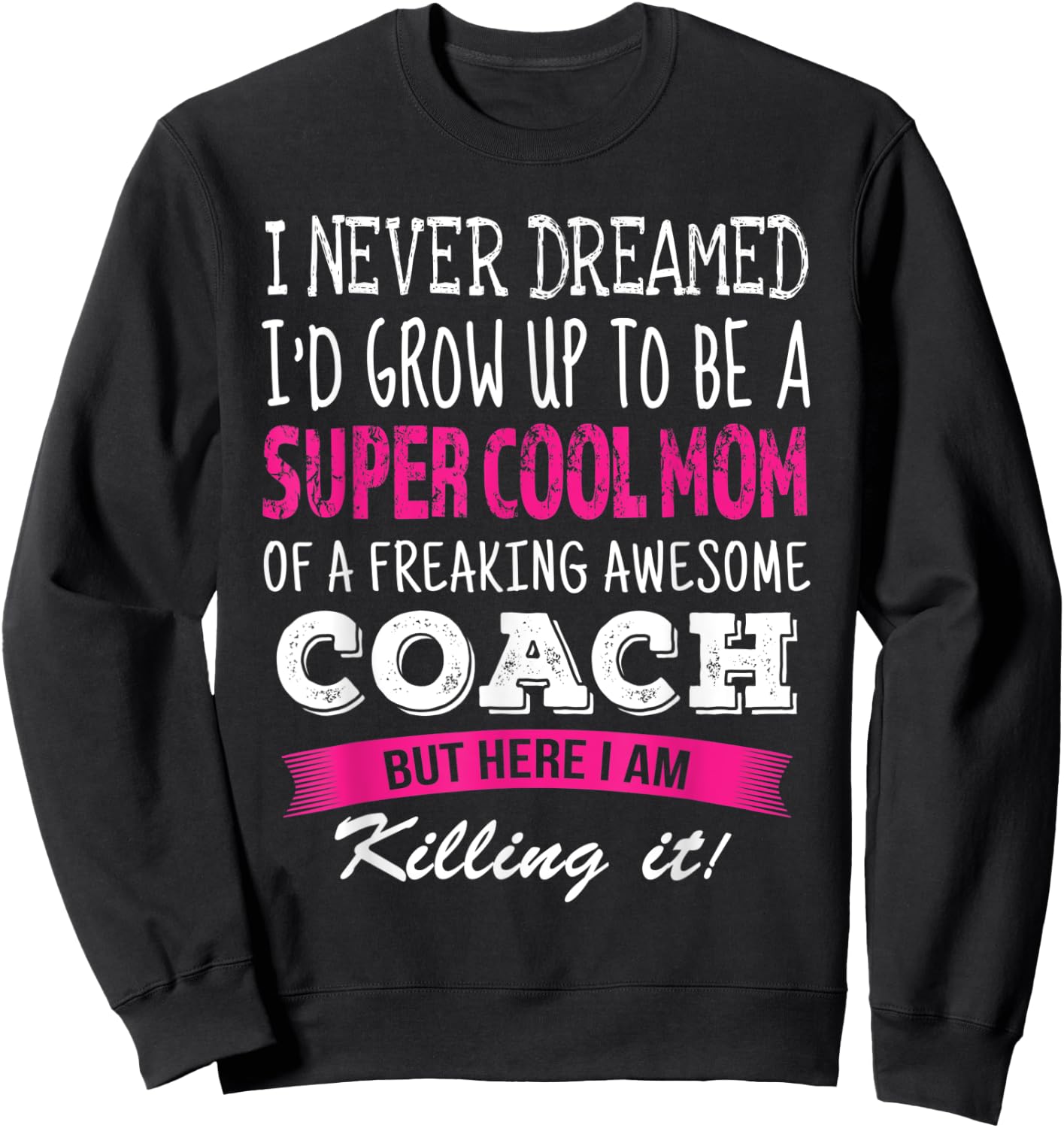 Mom of Coach Funny I Never Dreamed Coach's Mom Sweatshirt - Sweatshirt | Black