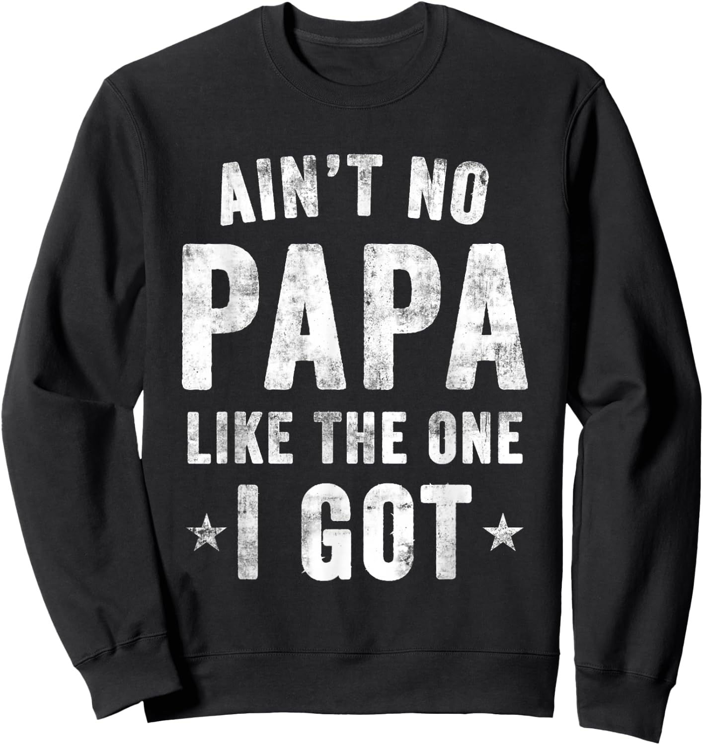 Ain't no PAPA Like the one I got Sweatshirt - Sweatshirt | Black