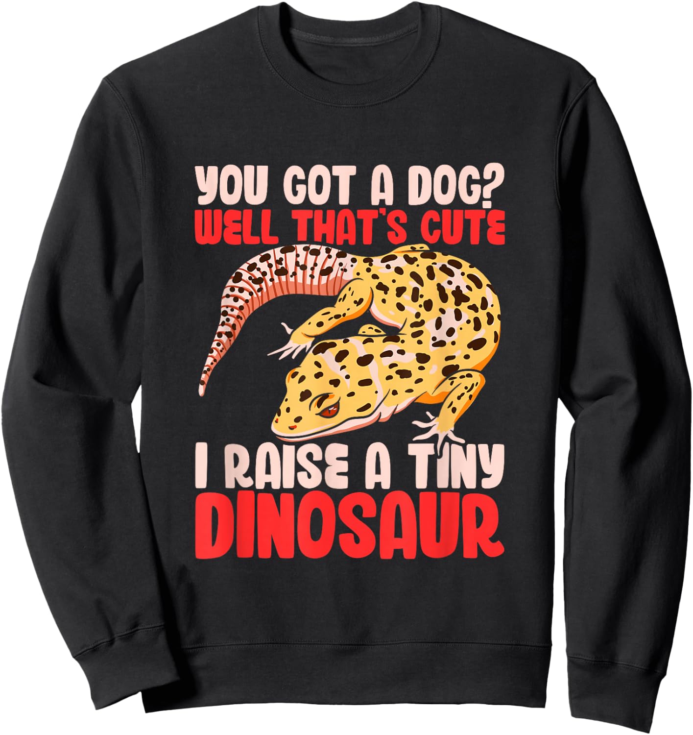 Leopard Gecko Reptile Lizard Funny I Raise A Tiny Dinosaur Sweatshirt - Sweatshirt | Black
