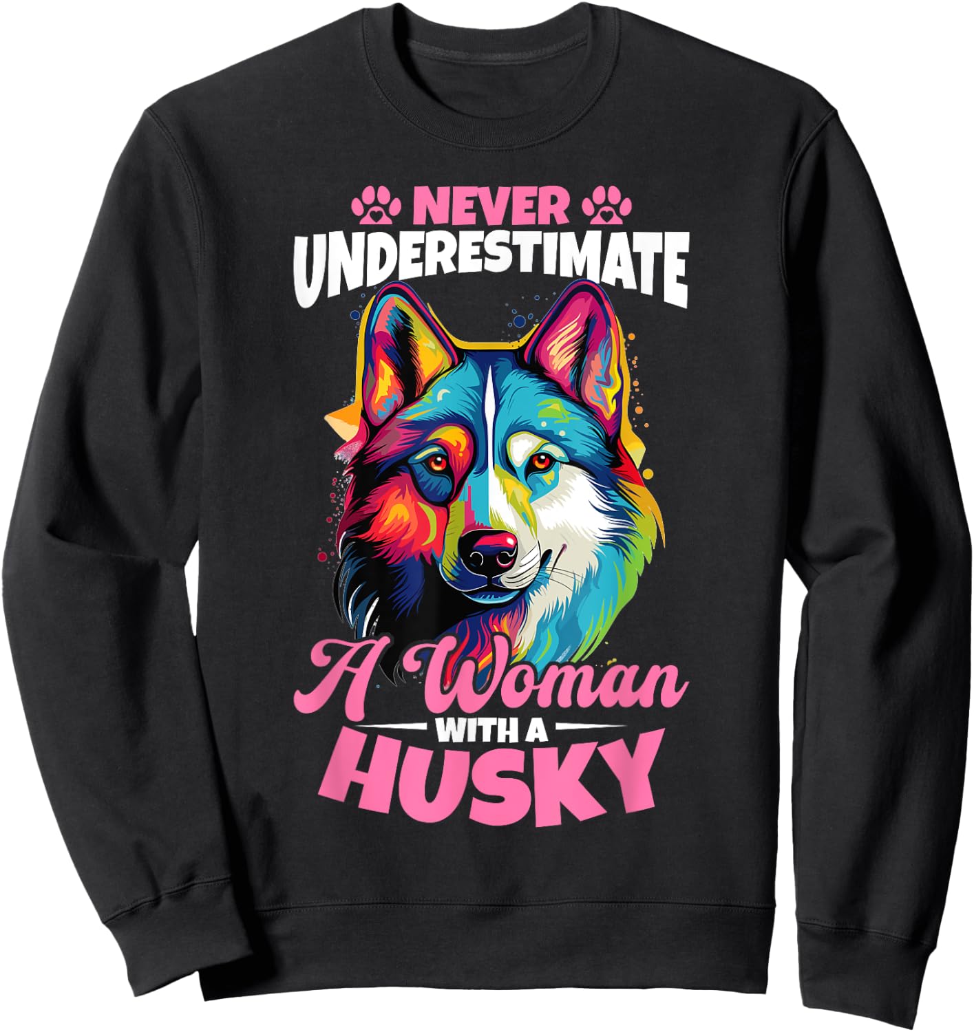 Siberian Husky Dog Breed Pet Never Underestimate A Woman Sweatshirt - Sweatshirt | Black