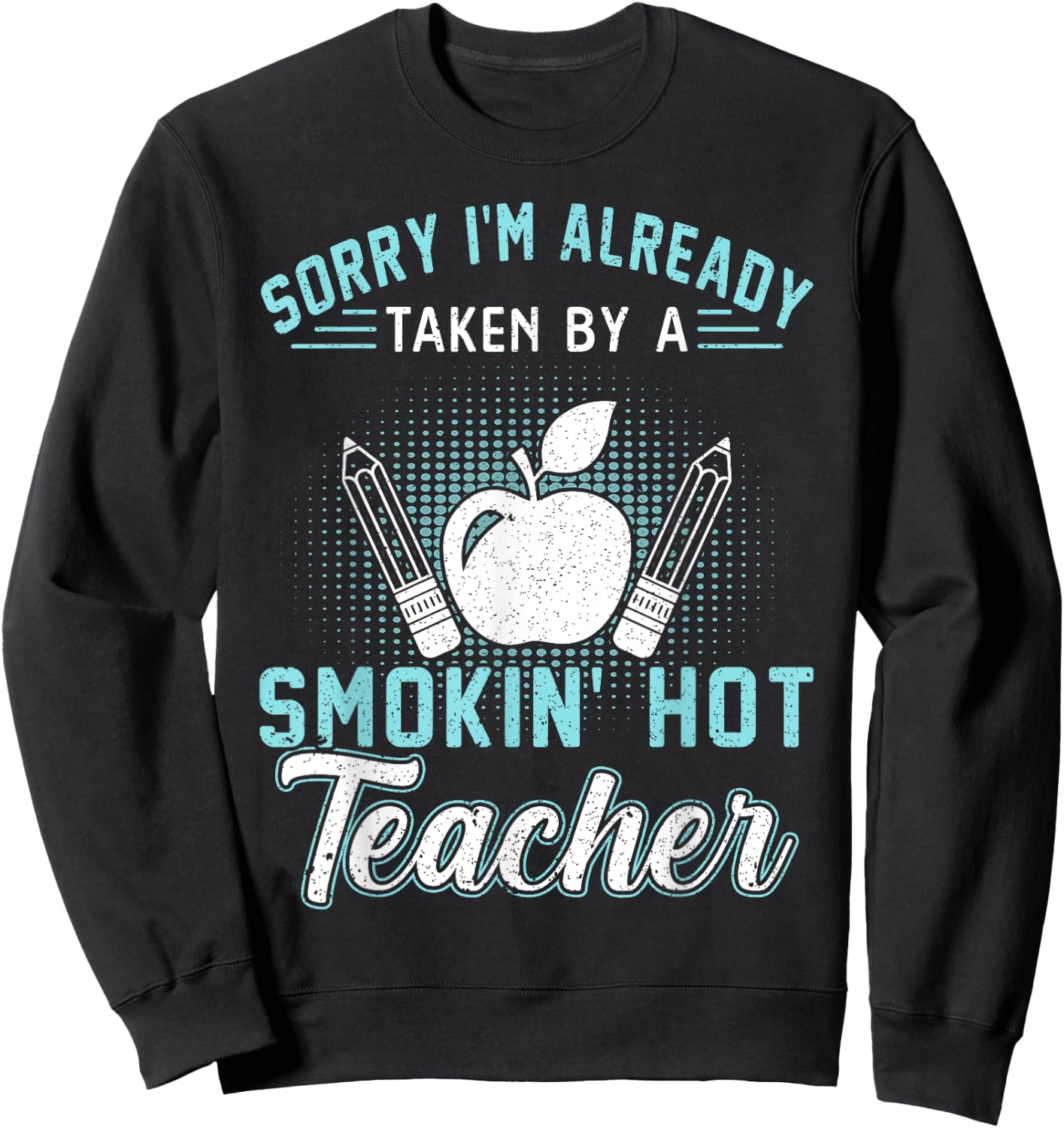 Sorry I'm Already Taken By A Smokin' Hot Teacher Women Sweatshirt - Sweatshirt | Black