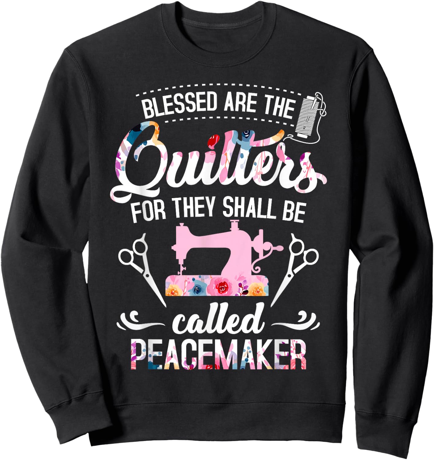 Blessed Are The Quilters For They Shall Be Called Peacemaker Sweatshirt - Sweatshirt | Black