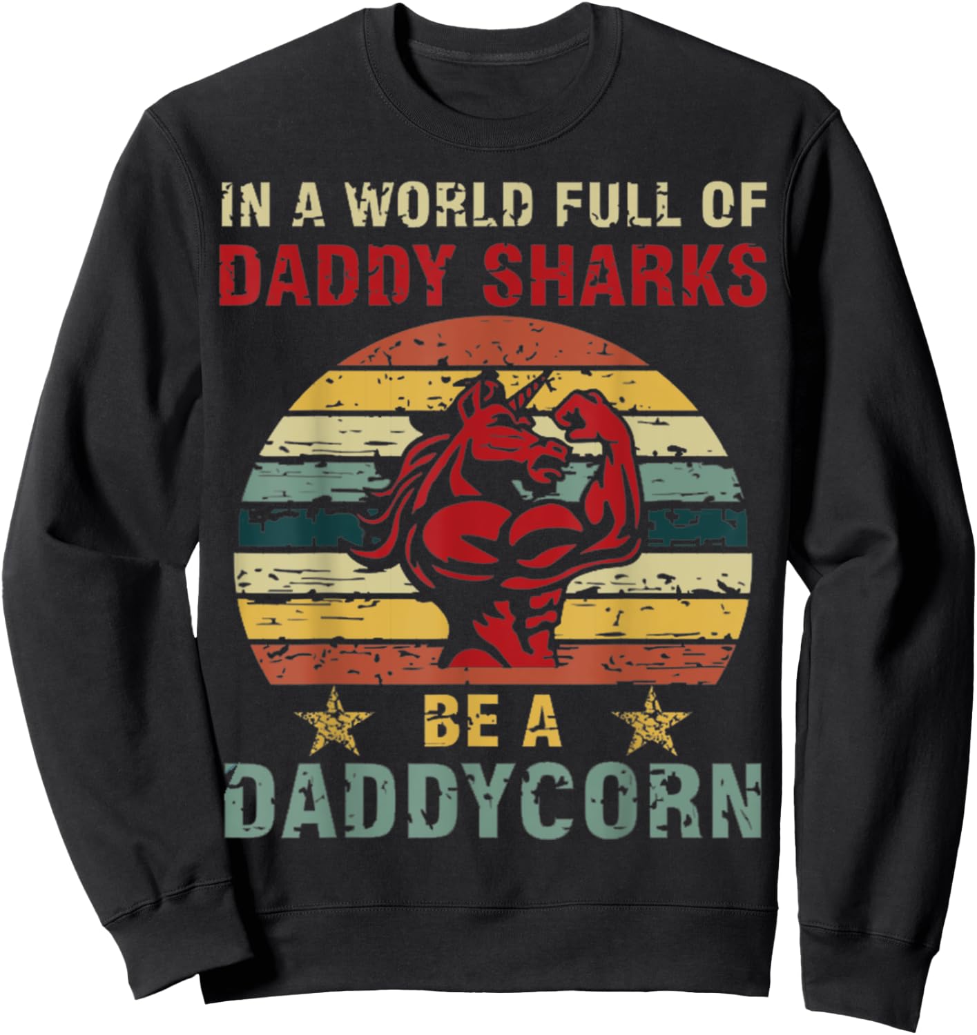 In a world full of daddy sharks be a daddycorn Unicorn Sweatshirt - Sweatshirt | Black