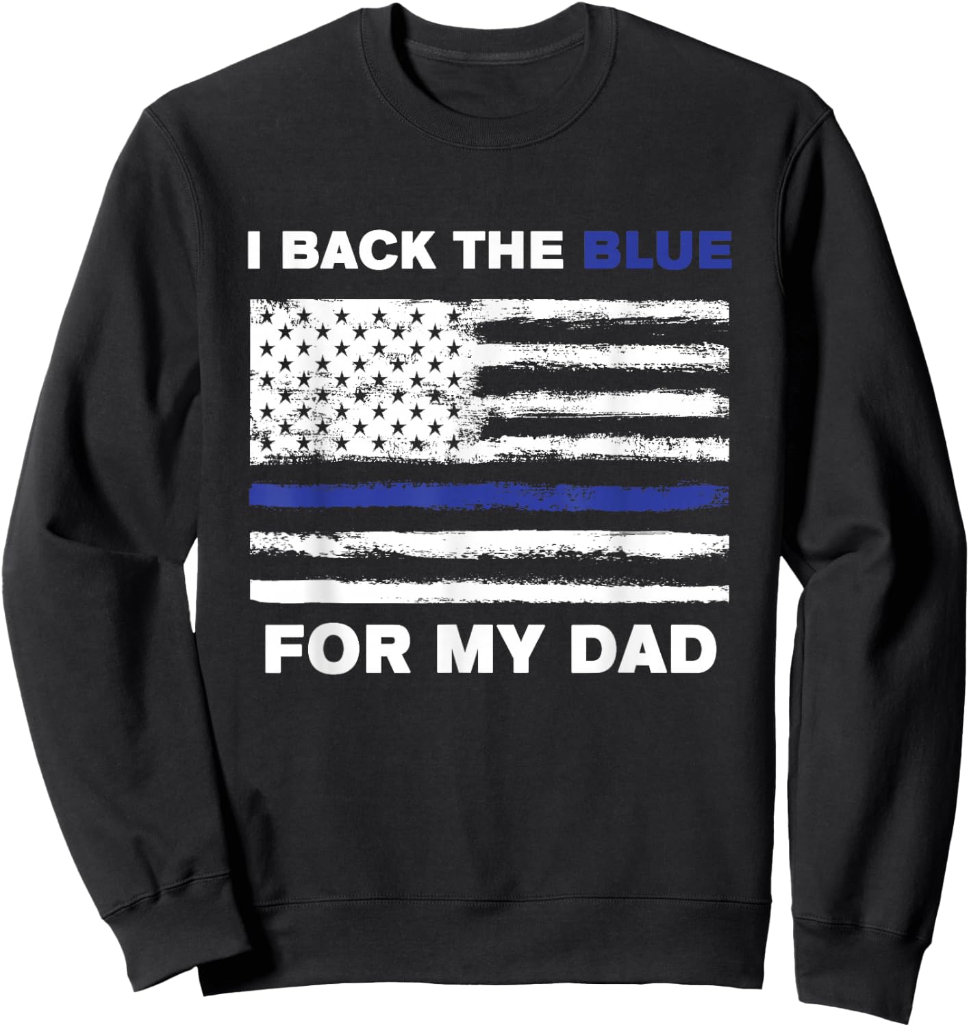 I Back The Blue For My Dad Sweatshirt - Sweatshirt | Black