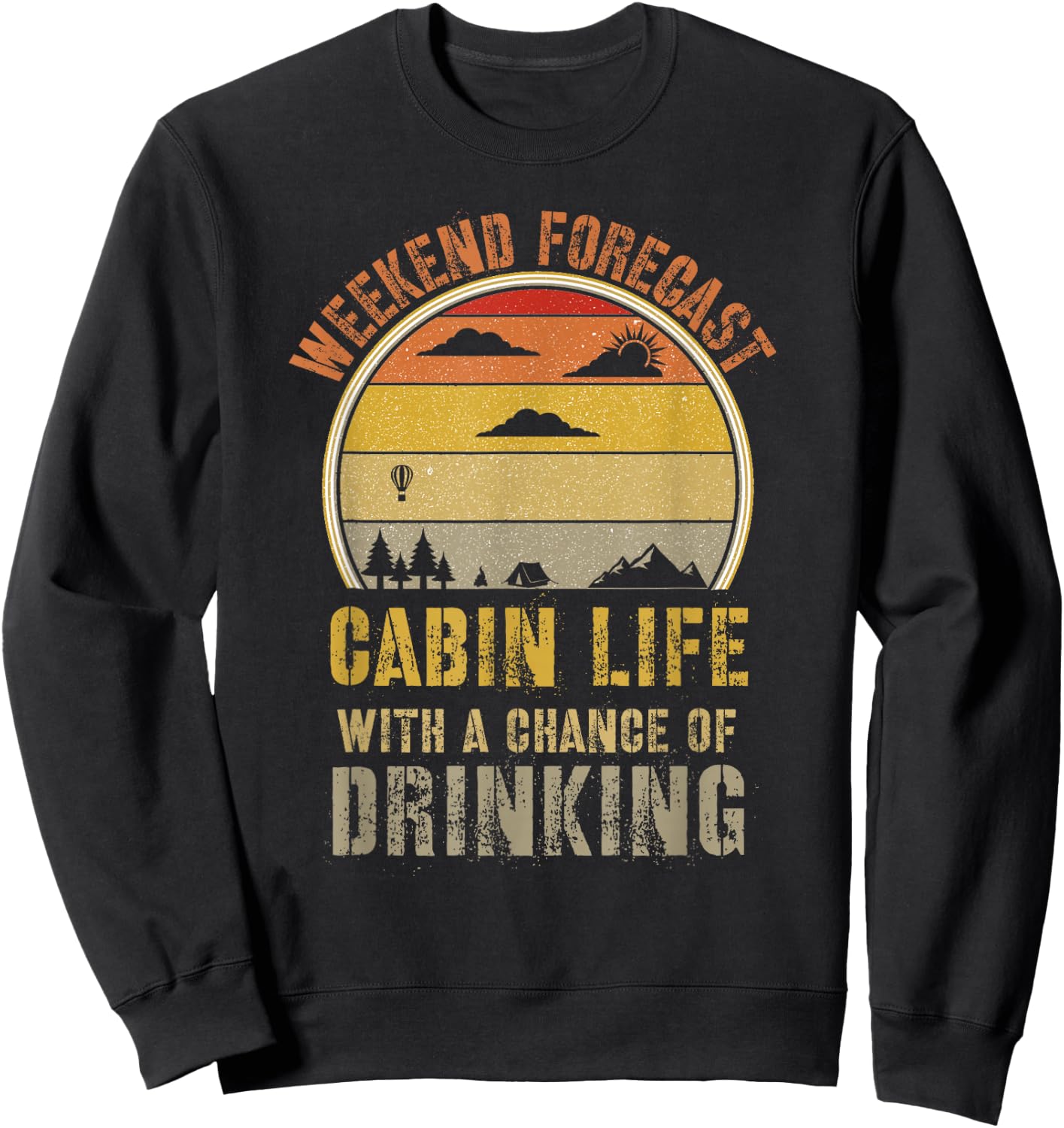 Retro Cabin Life is Better at The Cabin Weekend Forecast Sweatshirt - Sweatshirt | Black