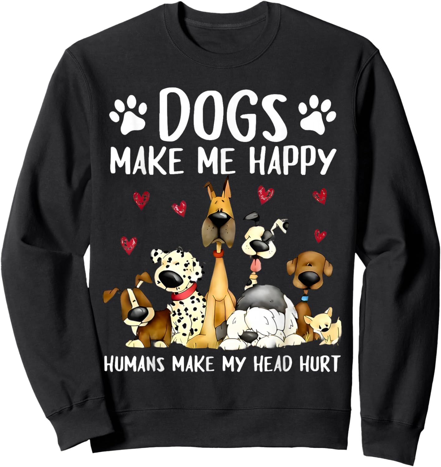 Dogs Make Me Happy Humans Make My Head Hurt Funny Gifts Dog Sweatshirt - Sweatshirt | Black