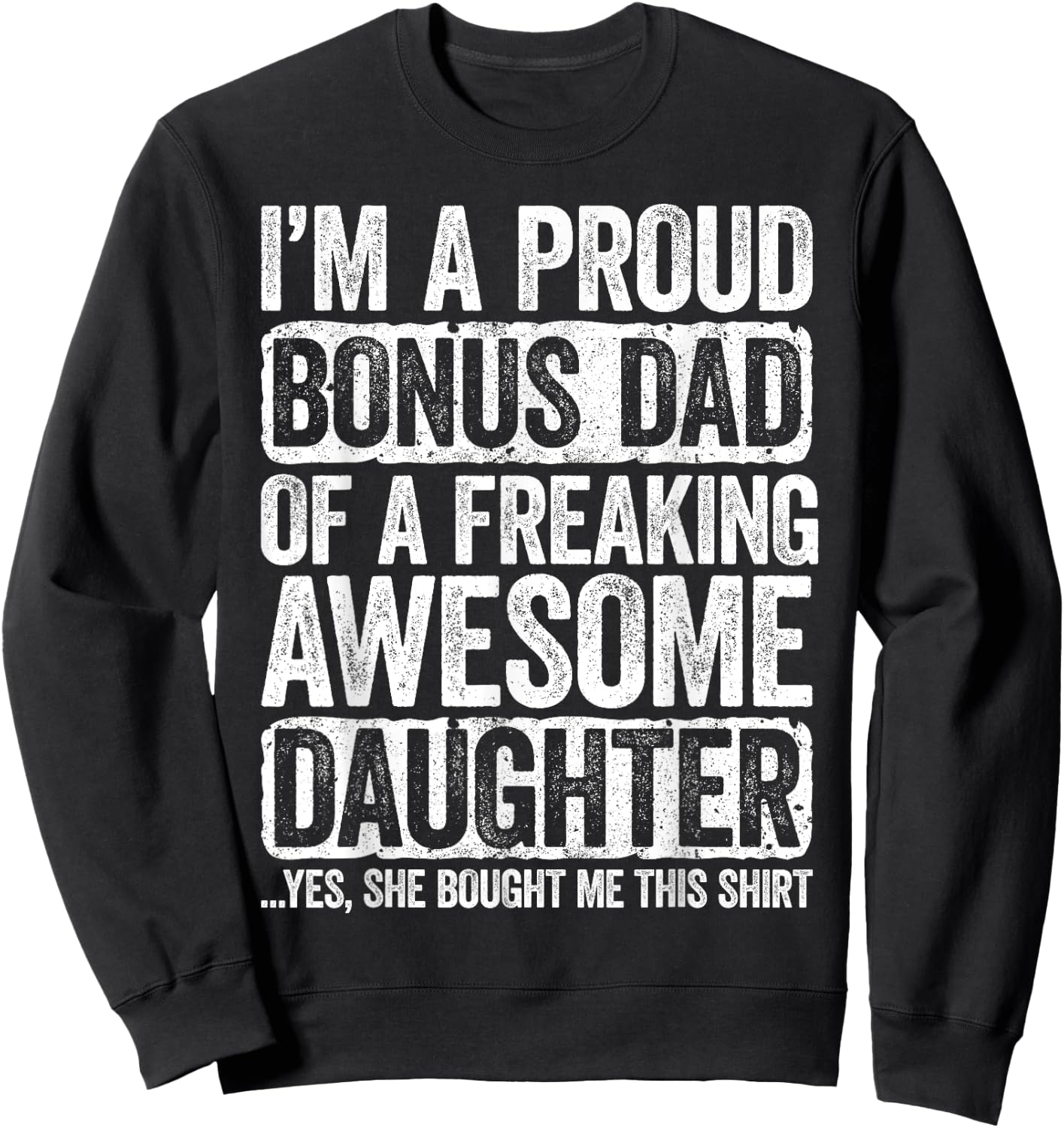 I'm A Proud Bonus Dad of a Freaking Awesome Daughter Shirt Sweatshirt - Sweatshirt | Black