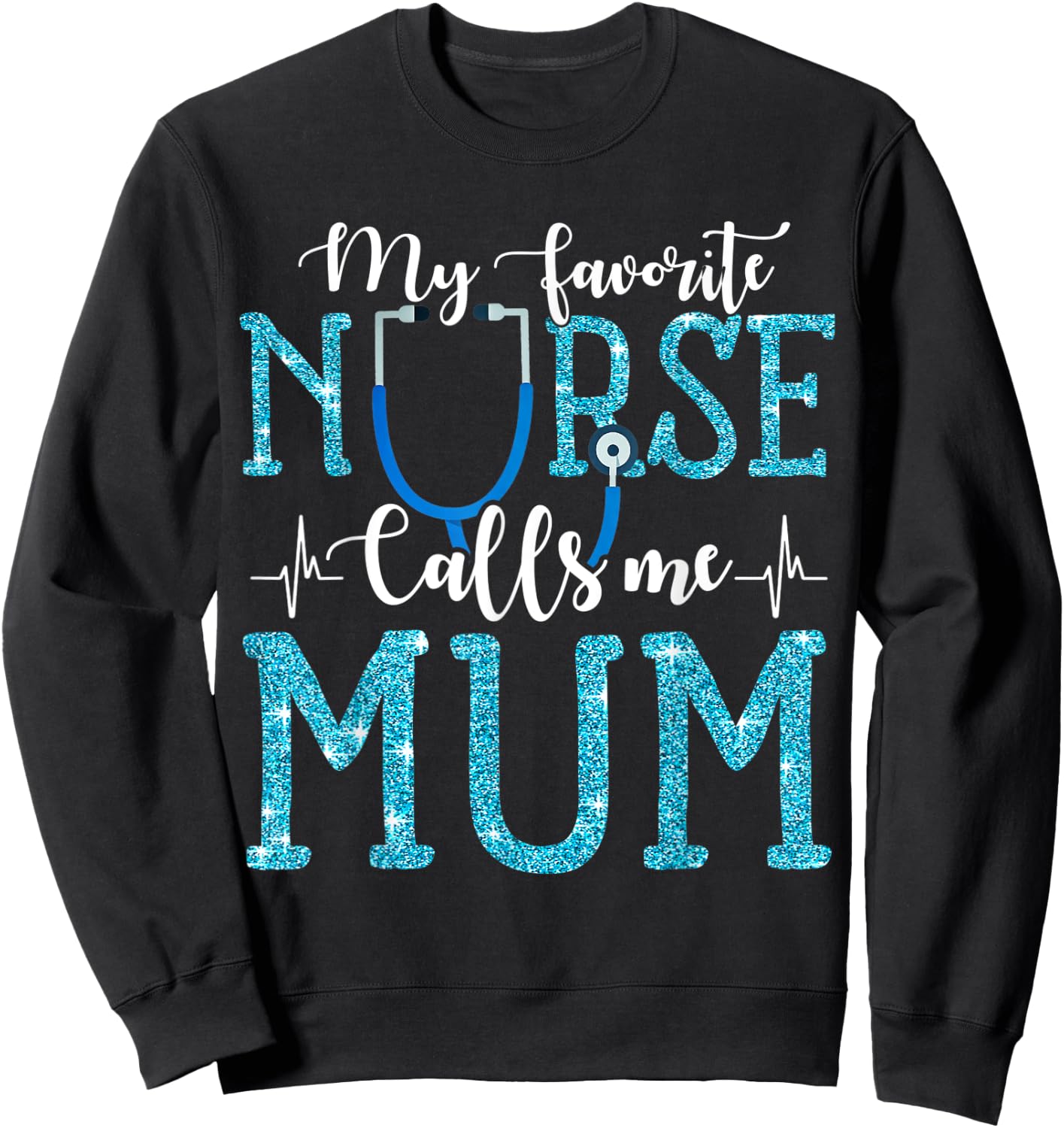 My Favorite Nurse Calls Me Mum Mothers Day Mommy Sweatshirt - Sweatshirt | Black