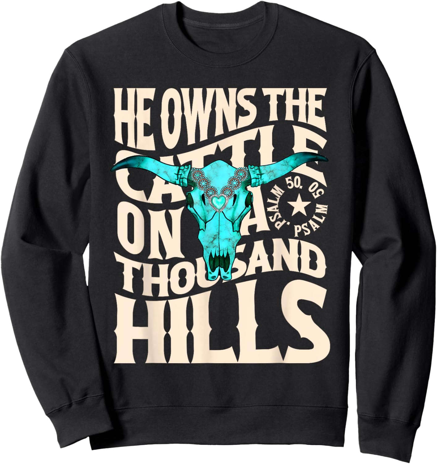 He Owns the Cattle on a Thousand Hills Western Skull Faith Sweatshirt - Sweatshirt | Black