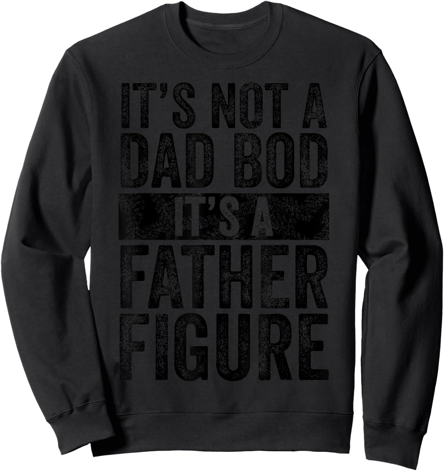 It's Not A Dad Bod It's A Father Figure Funny Vintage Joke Sweatshirt - Sweatshirt | Black