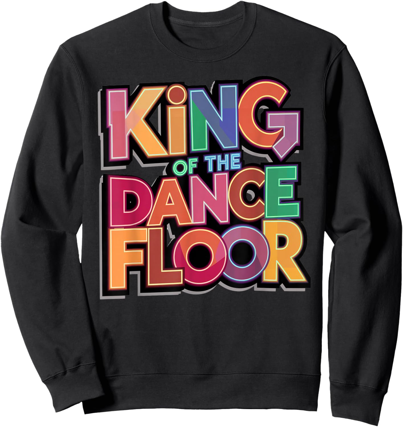 Dance King Design Funny Party King Of The Dance Floor Sweatshirt - Sweatshirt | Black
