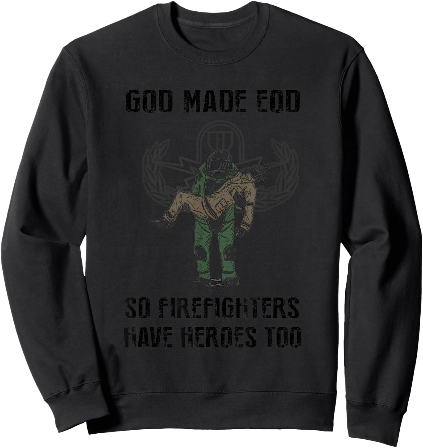 Eod Tech God Make Eod So Firefighters Have Heroes Too Sweatshirt - Sweatshirt | Black