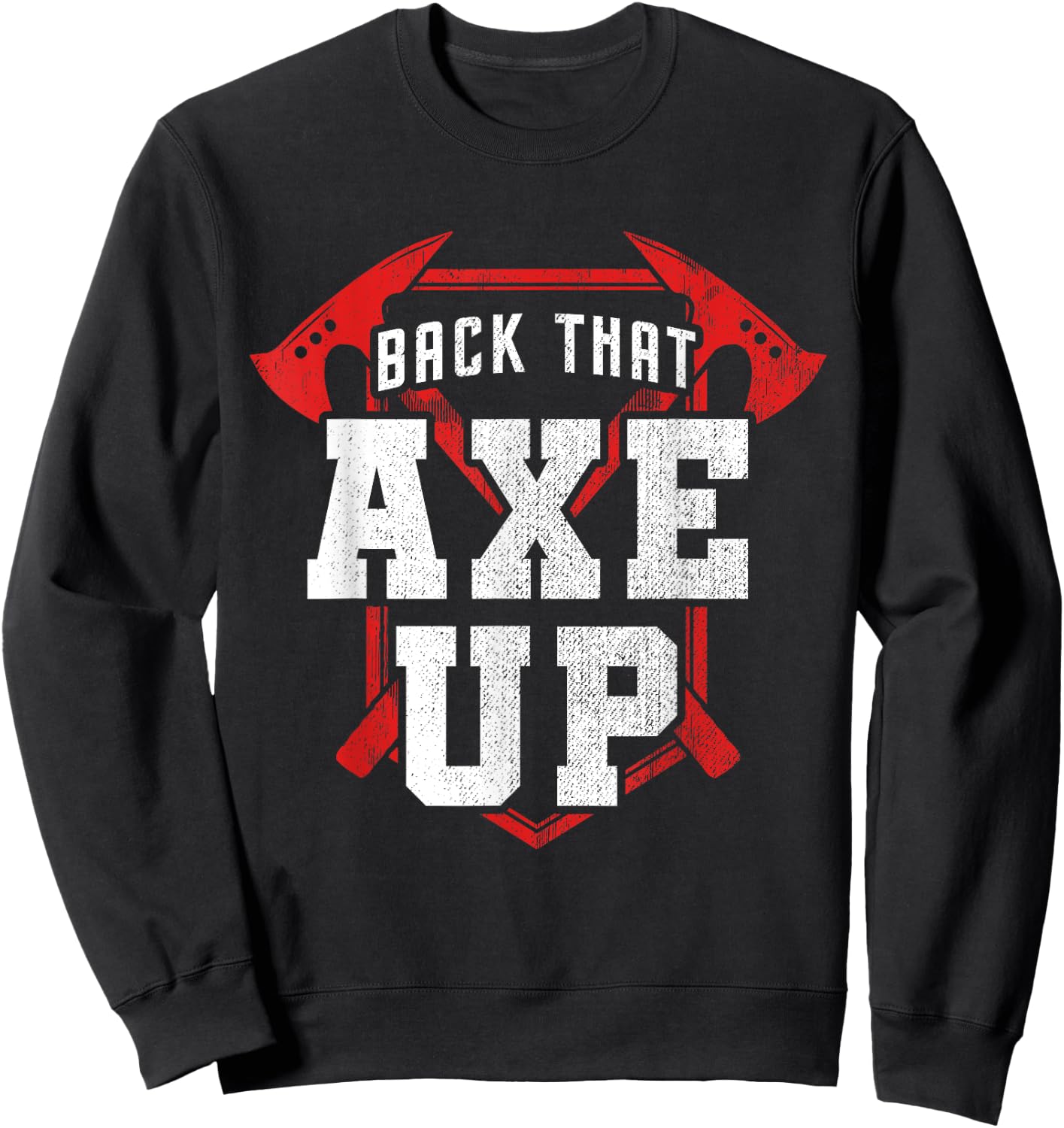 Back That Axe Up Axe Throwing Sweatshirt - Sweatshirt | Black