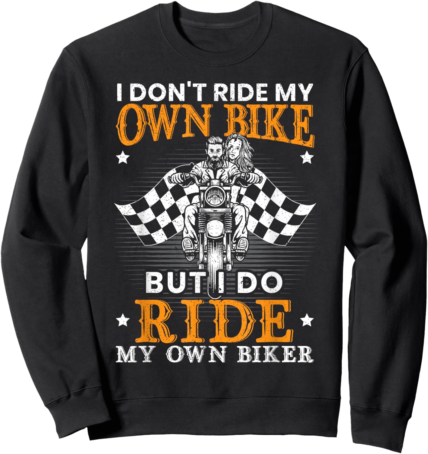 I Dont Ride My Own Bike for a Biker I Ride my Own Lover Sweatshirt - Sweatshirt | Black