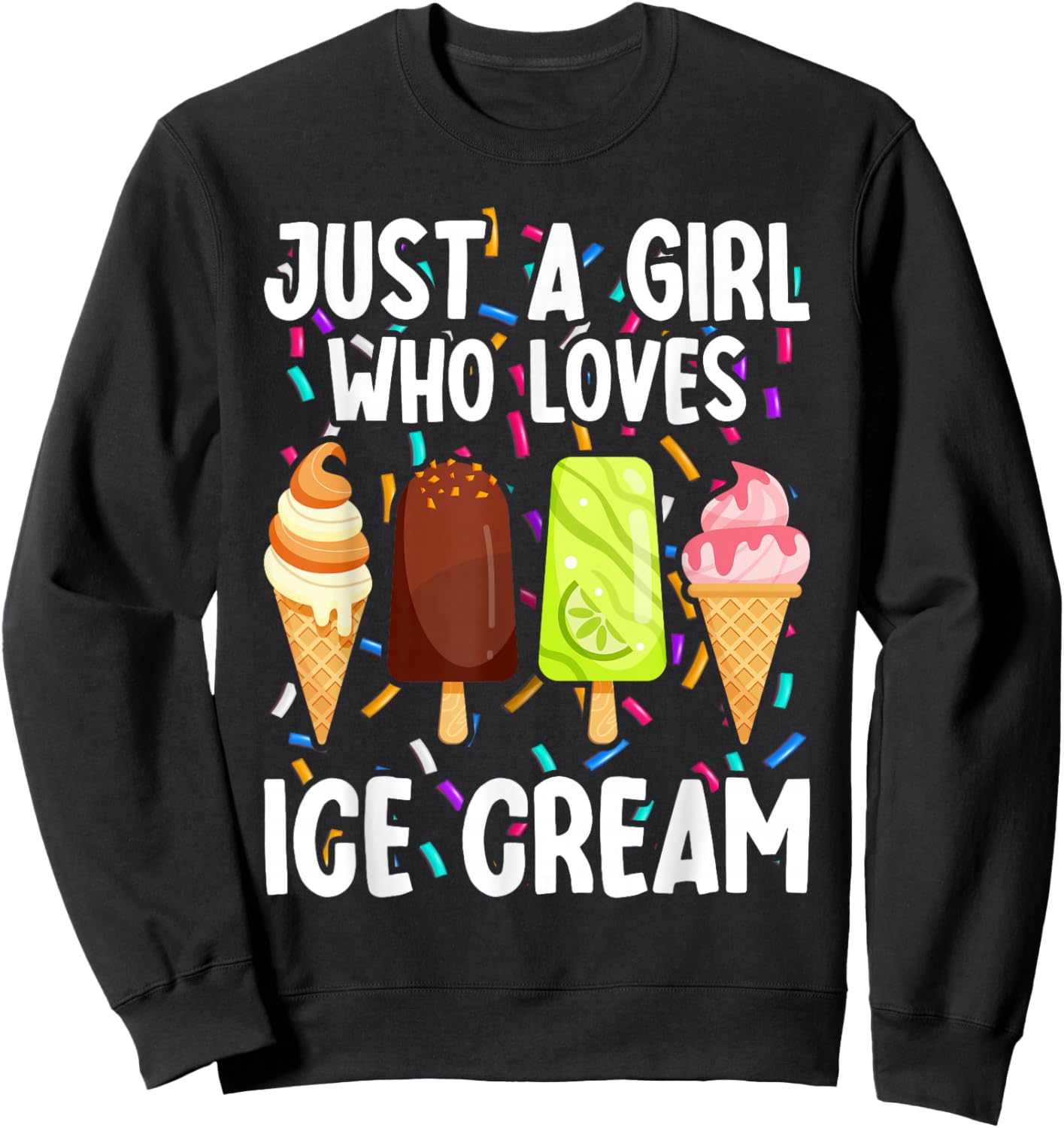 Just A Girl Who Loves Ice Cream Summer Dessert Ice Cream Sweatshirt - Sweatshirt | Black