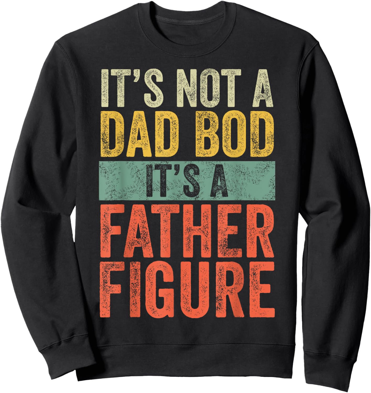 It's Not A Dad Bod It's A Father Figure, Funny Retro Vintage Sweatshirt - Sweatshirt | Black