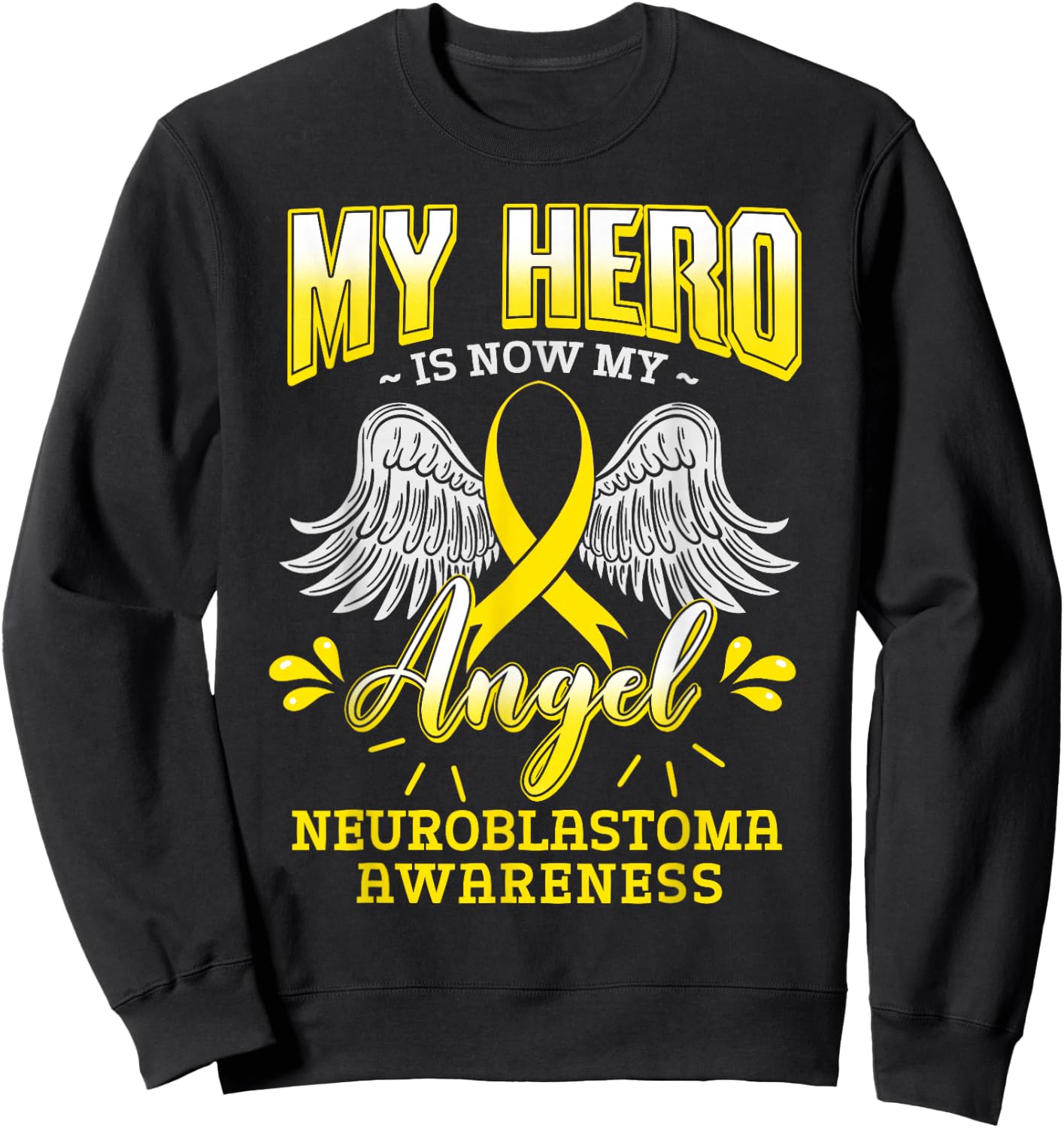 My Hero Is Now My Angel Neuroblastoma Children Cancer Gift Sweatshirt - Sweatshirt | Black