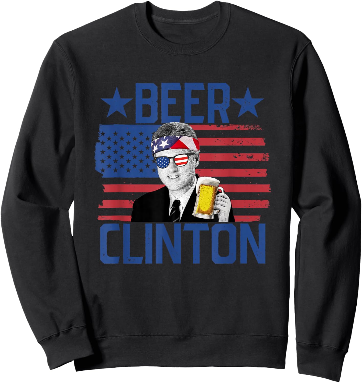 Beer Clinton 4th of July Drinking President Bill Clinton Sweatshirt - Sweatshirt | Black