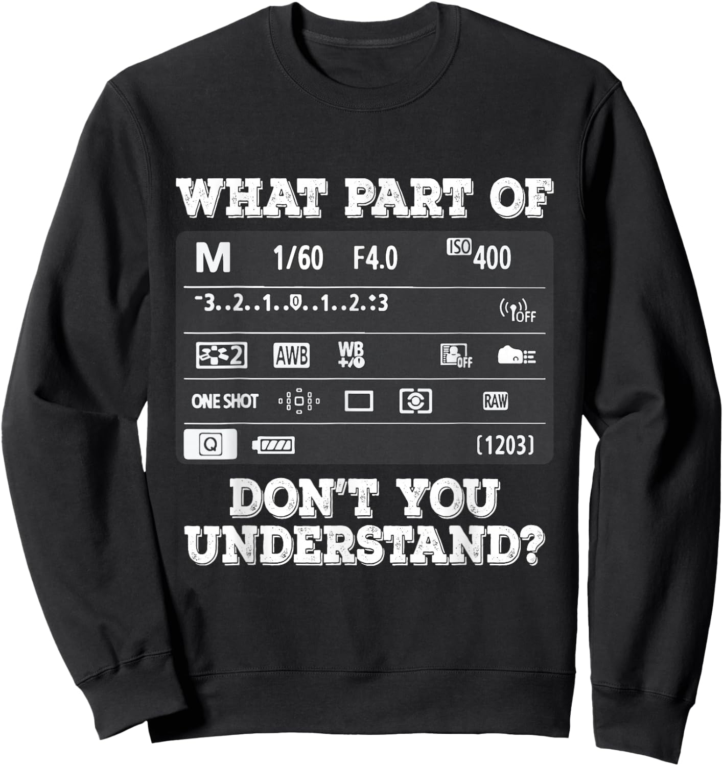 What Part of Photography Don't You Understand - Photographer Sweatshirt - Sweatshirt | Black
