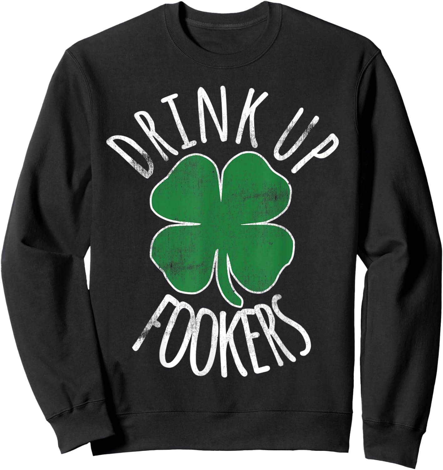 Drink Up Fookers St Patricks Day Beer Shamrock Irish Drunk Sweatshirt - Sweatshirt | Black