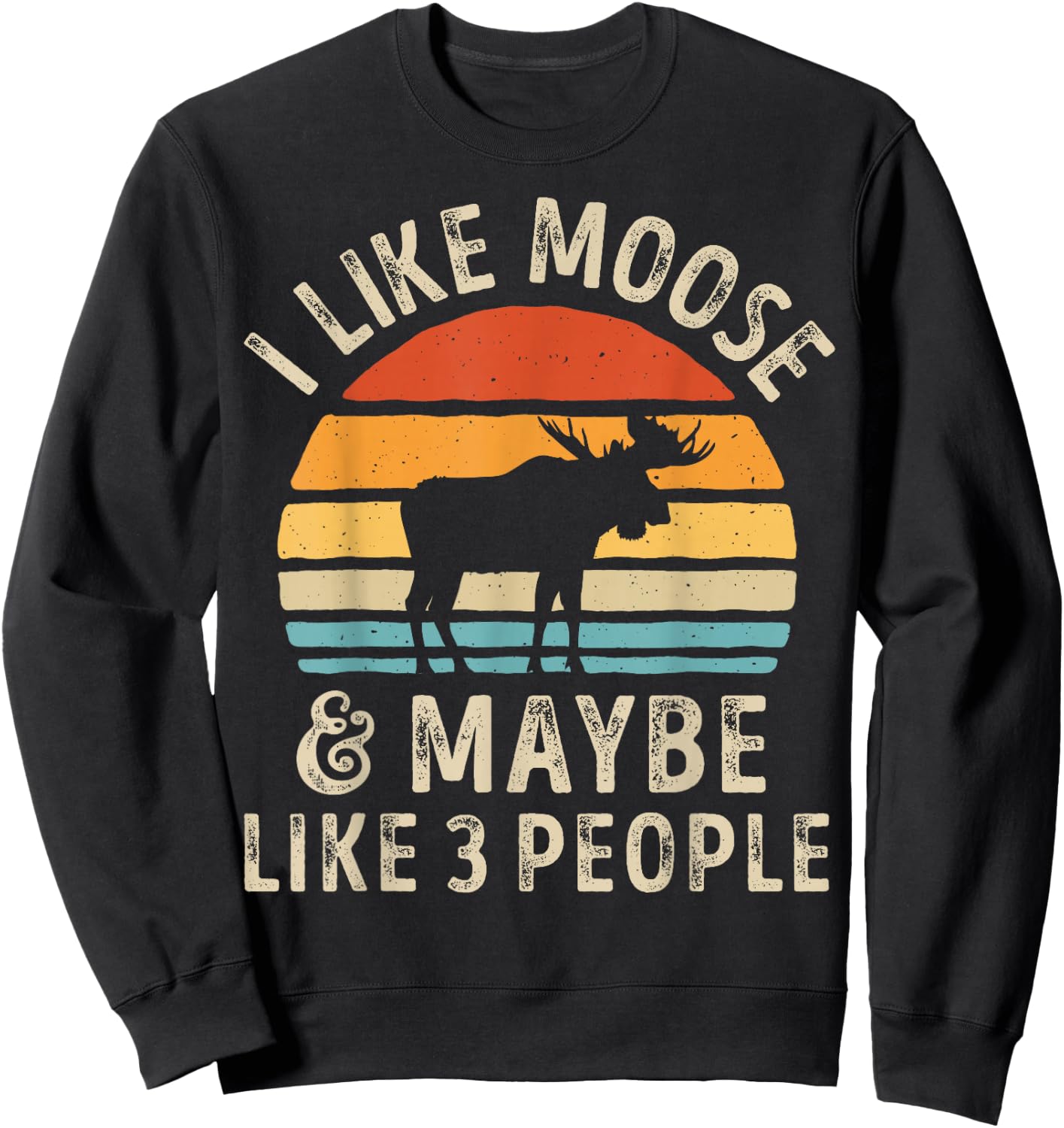 I Like Moose And Maybe Like 3 People Elk Deer Lover Retro Sweatshirt - Sweatshirt | Black