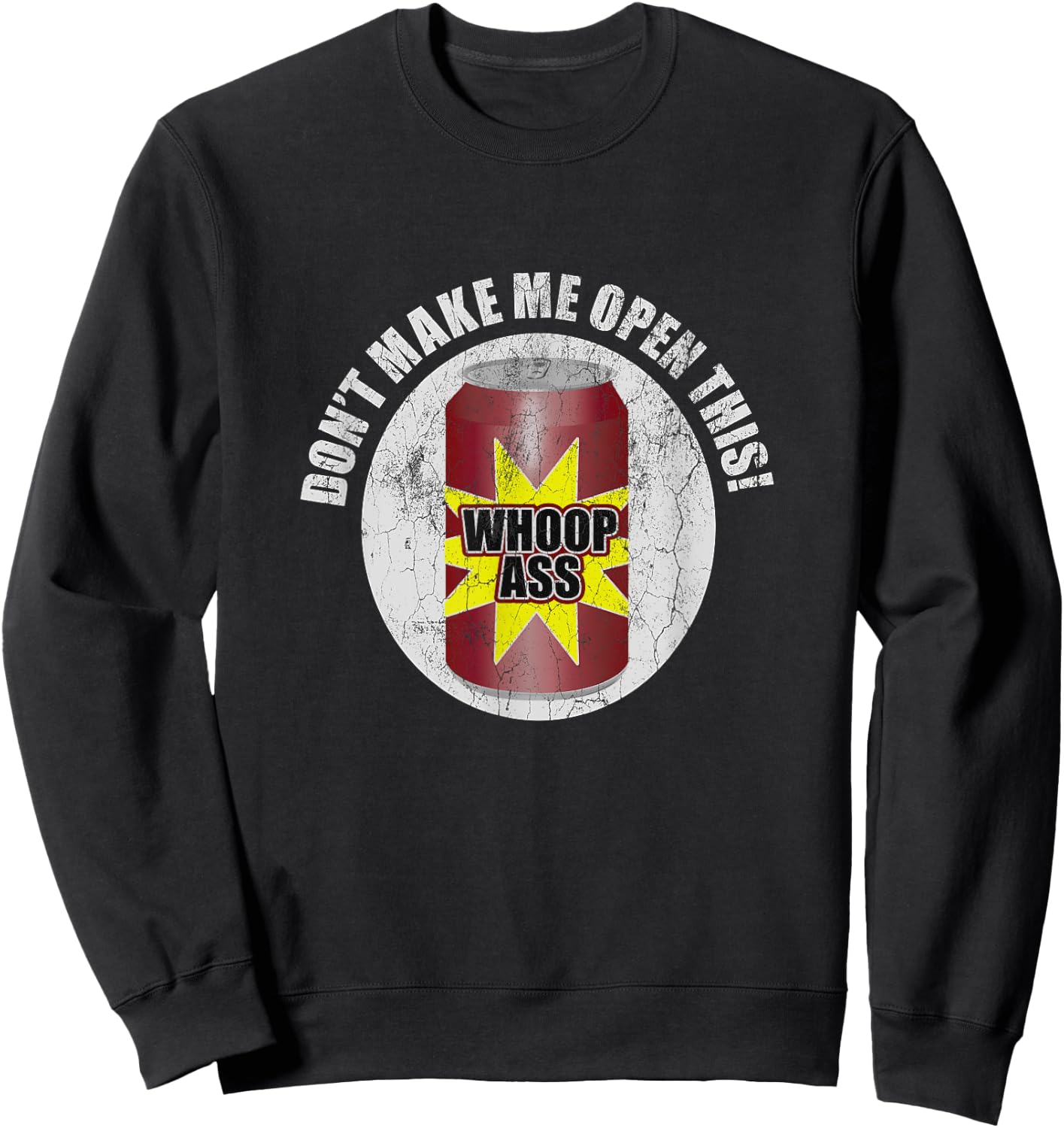 Don't Make Me Open Can Of Whoop Ass Distressed Nostalgic Sweatshirt - Sweatshirt | Black
