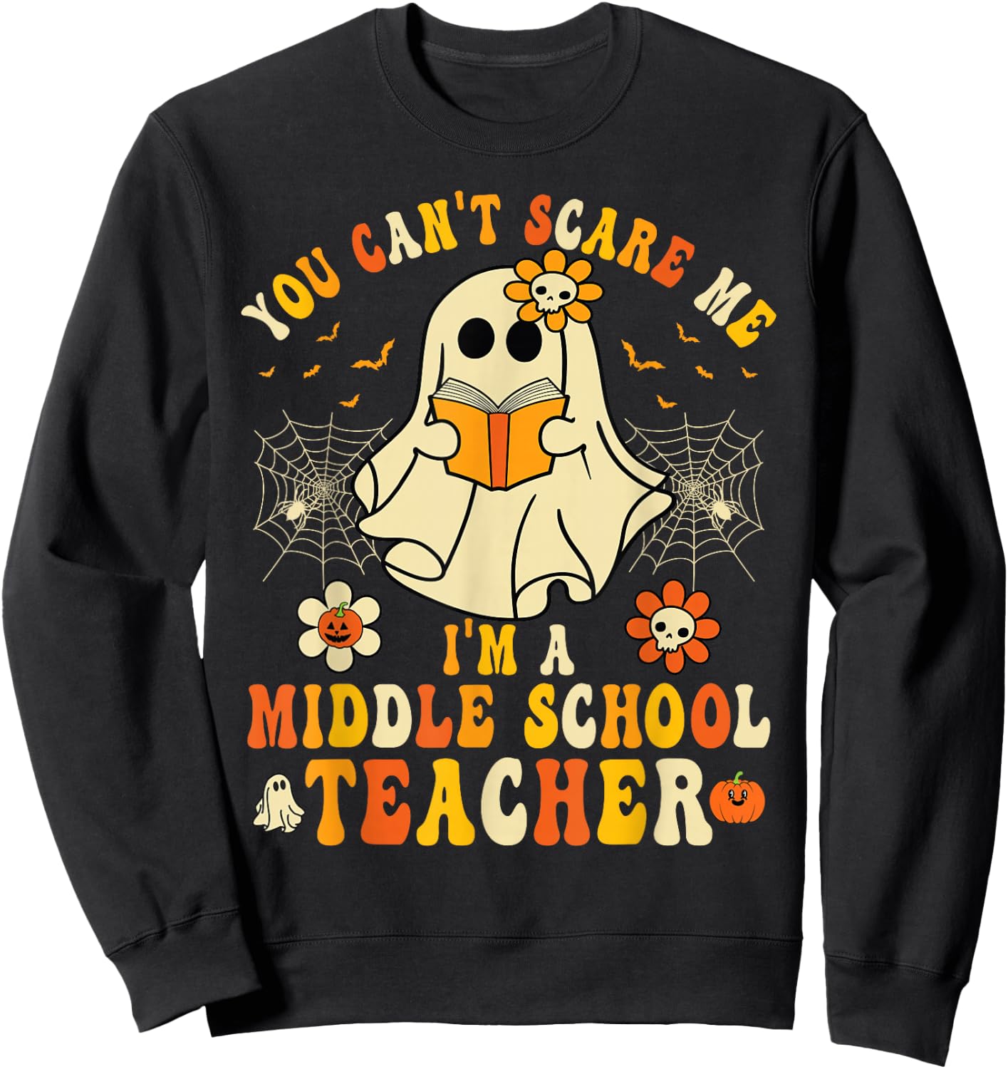 You Can't Scare Me I'm A Middle School Teacher Halloween Sweatshirt - Sweatshirt | Black