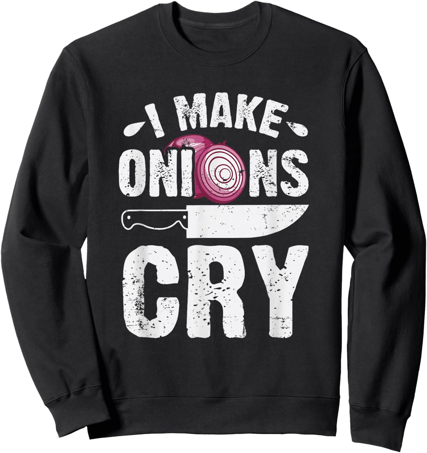 I Make Onions Cry Funny Home Cook Chef Sweatshirt - Sweatshirt | Black