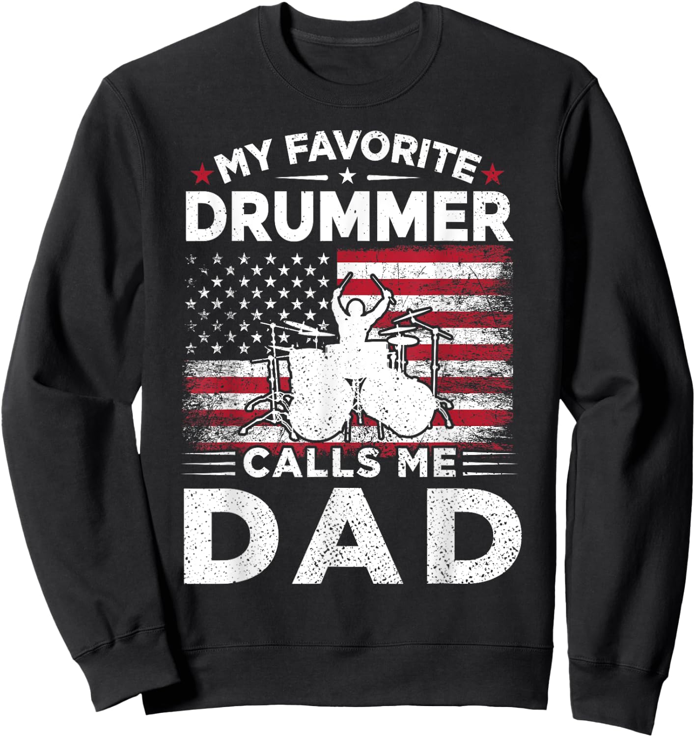 My Favorite Drummer Calls Me Dad USA Flag Drummer Dad Gift Women Men Sweatshirt - Sweatshirt | Black