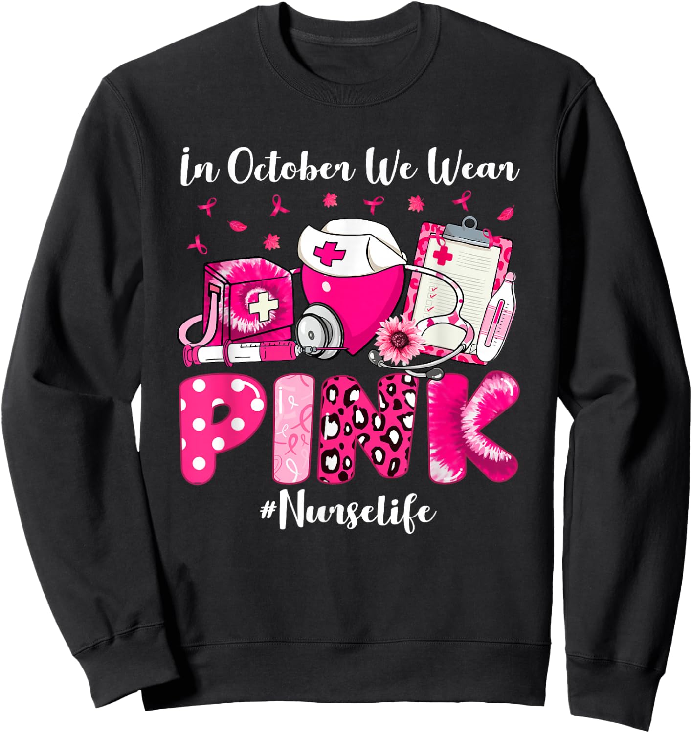 In October We Wear Pink Nurse Life Breast Cancer Awareness Sweatshirt - Sweatshirt | Black