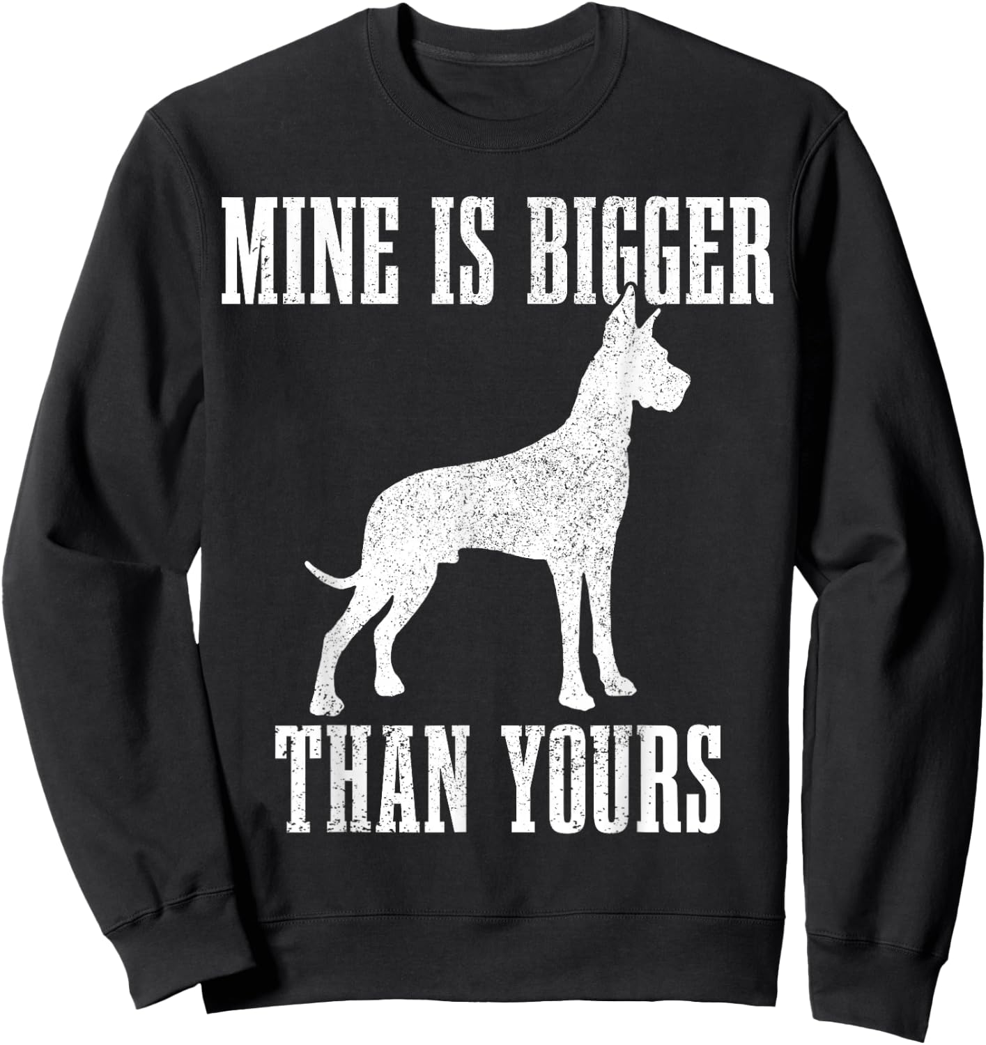 Great Dane Dog Mine is Bigger Than Yours Great Dane Mom Dad Sweatshirt - Sweatshirt | Black