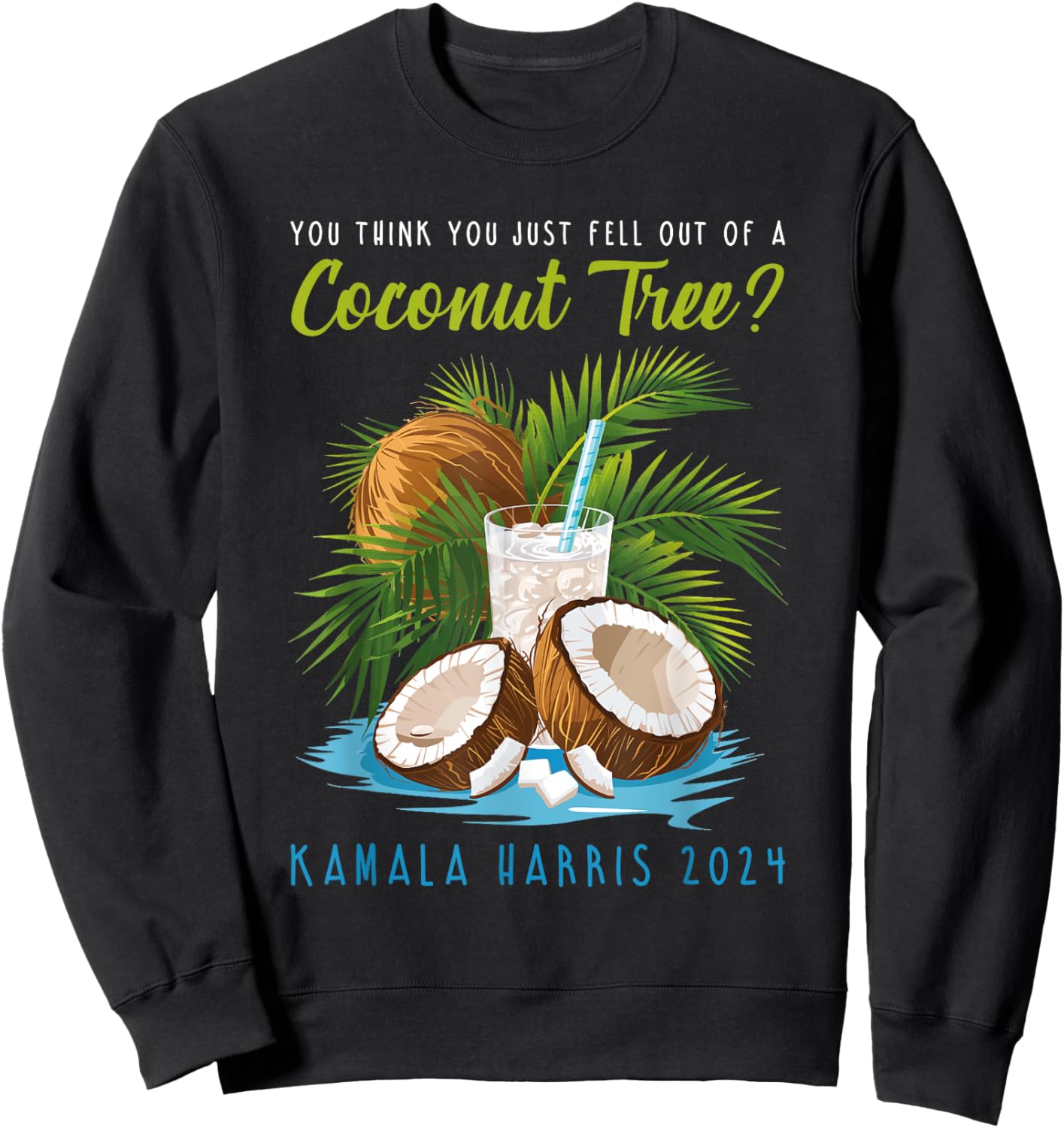 You think you just fell out of a Coconut Tree Kamala Harris Sweatshirt - Sweatshirt | Black